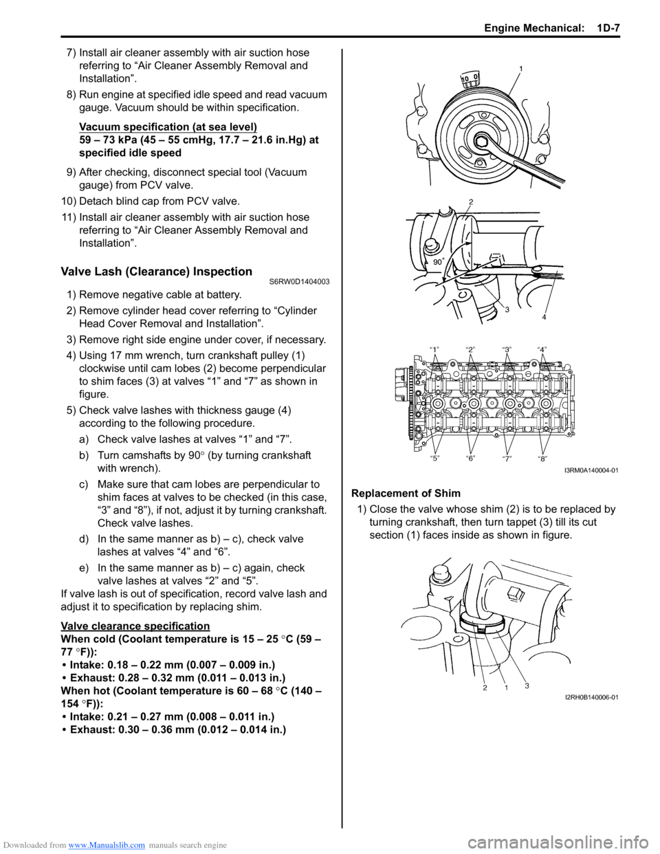 SUZUKI SX4 2006 1.G Service Service Manual Downloaded from www.Manualslib.com manuals search engine Engine Mechanical:  1D-7
7) Install air cleaner assembly with air suction hose 
referring to “Air Cleaner Assembly Removal and 
Installation�