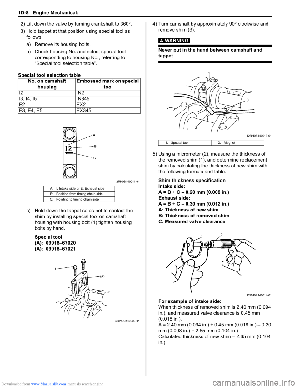 SUZUKI SX4 2006 1.G Service Workshop Manual Downloaded from www.Manualslib.com manuals search engine 1D-8 Engine Mechanical:
2) Lift down the valve by turning crankshaft to 360°.
3) Hold tappet at that position using special tool as
follows. SUZUKI SX4 2006 1.G Service Workshop Manual Downloaded from www.Manualslib.com manuals search engine 1D-8 Engine Mechanical:
2) Lift down the valve by turning crankshaft to 360°.
3) Hold tappet at that position using special tool as
follows.