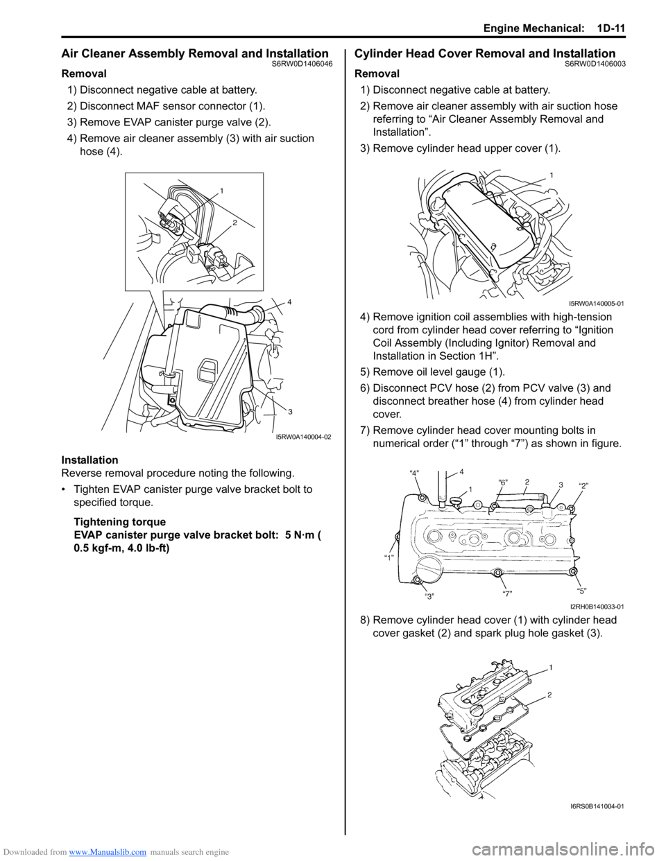 SUZUKI SX4 2006 1.G Service Service Manual Downloaded from www.Manualslib.com manuals search engine Engine Mechanical:  1D-11
Air Cleaner Assembly Removal and InstallationS6RW0D1406046
Removal
1) Disconnect negative cable at battery.
2) Discon