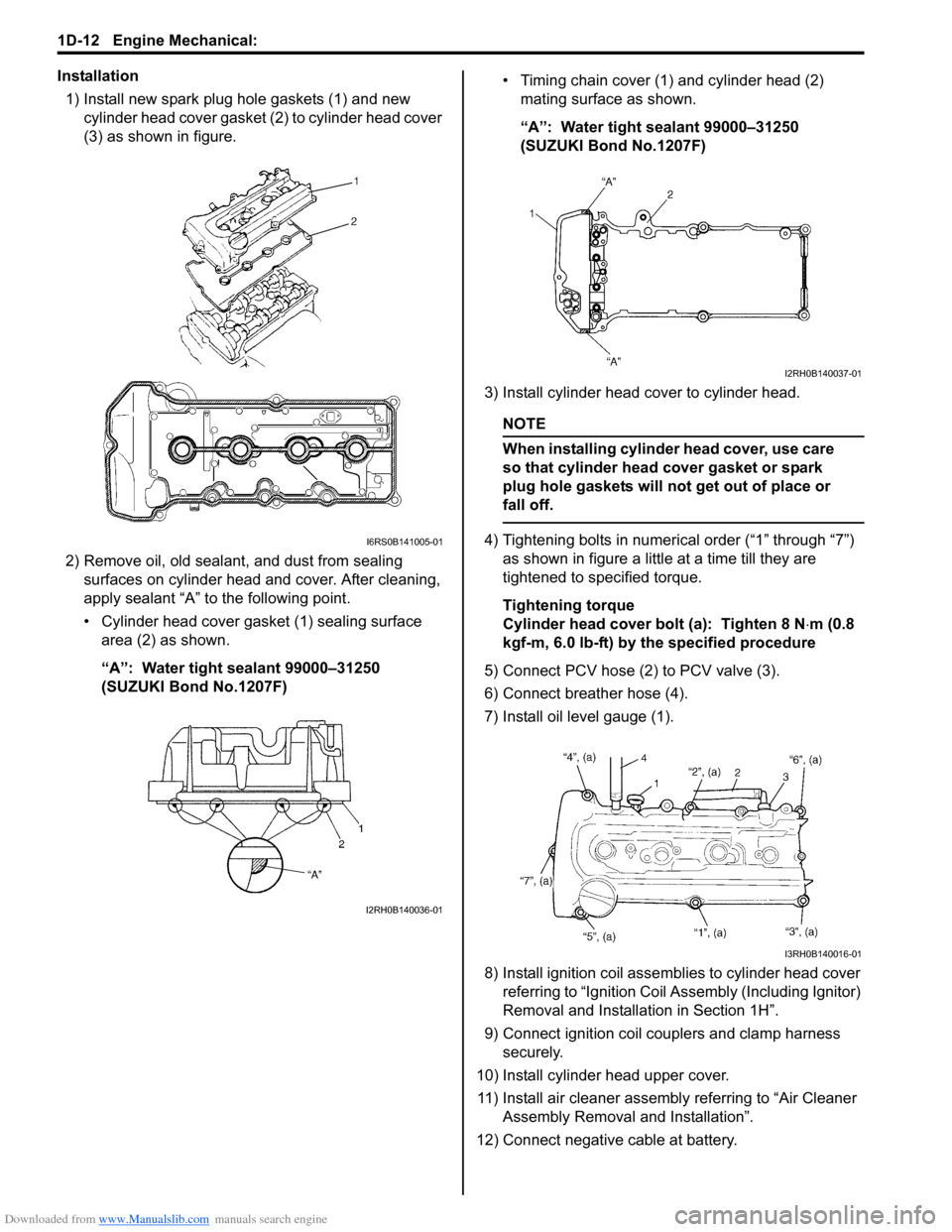 SUZUKI SX4 2006 1.G Service Workshop Manual Downloaded from www.Manualslib.com manuals search engine 1D-12 Engine Mechanical:
Installation
1) Install new spark plug hole gaskets (1) and new
cylinder head cover gasket (2) to cylinder head cove SUZUKI SX4 2006 1.G Service Workshop Manual Downloaded from www.Manualslib.com manuals search engine 1D-12 Engine Mechanical:
Installation
1) Install new spark plug hole gaskets (1) and new
cylinder head cover gasket (2) to cylinder head cove