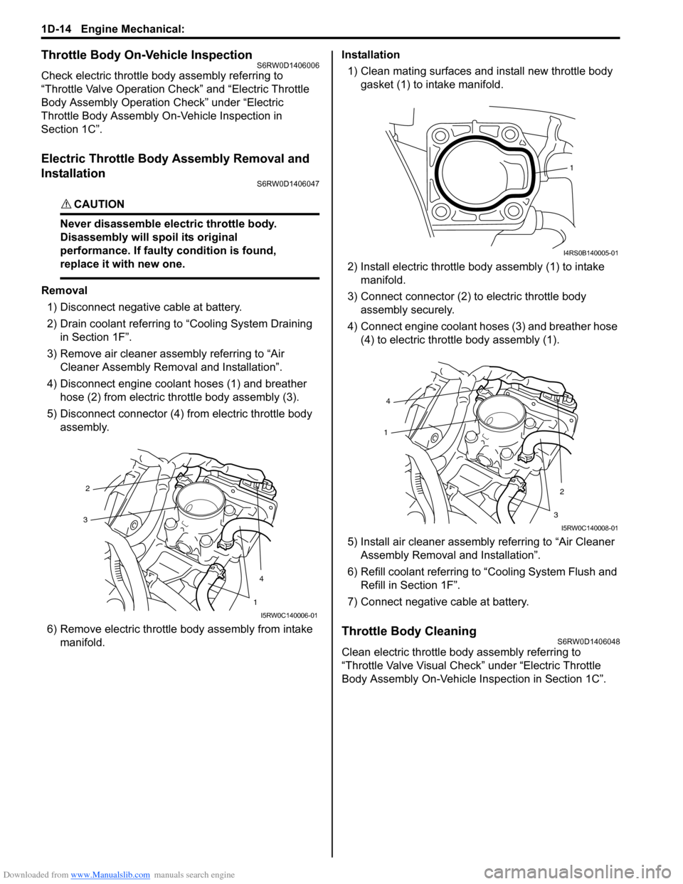 SUZUKI SX4 2006 1.G Service Workshop Manual Downloaded from www.Manualslib.com manuals search engine 1D-14 Engine Mechanical:
Throttle Body On-Vehicle InspectionS6RW0D1406006
Check electric throttle body assembly referring to
“Throttle Valv SUZUKI SX4 2006 1.G Service Workshop Manual Downloaded from www.Manualslib.com manuals search engine 1D-14 Engine Mechanical:
Throttle Body On-Vehicle InspectionS6RW0D1406006
Check electric throttle body assembly referring to
“Throttle Valv