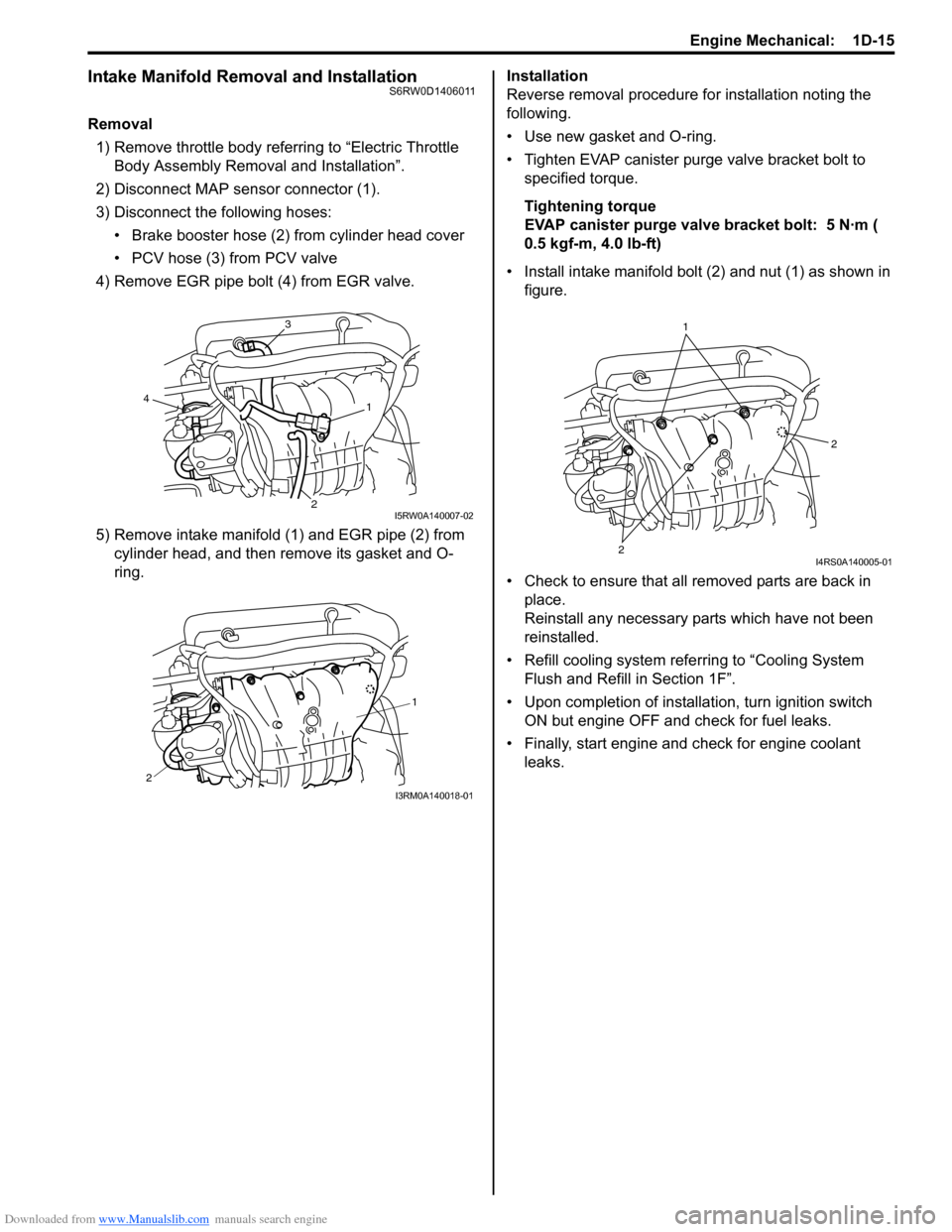 SUZUKI SX4 2006 1.G Service Owners Manual Downloaded from www.Manualslib.com manuals search engine Engine Mechanical:  1D-15
Intake Manifold Removal and InstallationS6RW0D1406011
Removal
1) Remove throttle body referring to “Electric Thrott