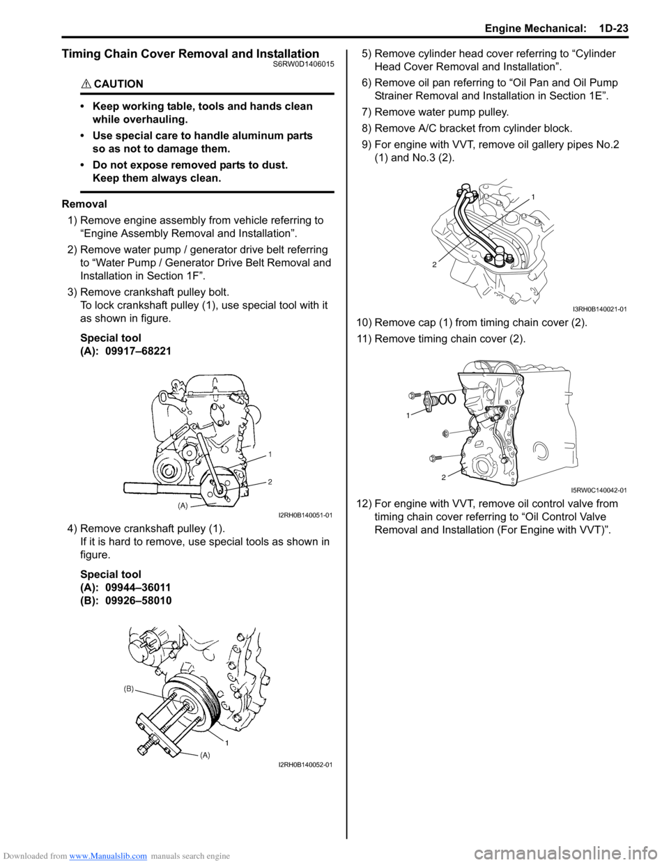 SUZUKI SX4 2006 1.G Service Workshop Manual Downloaded from www.Manualslib.com manuals search engine Engine Mechanical:  1D-23
Timing Chain Cover Removal and InstallationS6RW0D1406015
CAUTION! 
• Keep working table, tools and hands clean 
whi