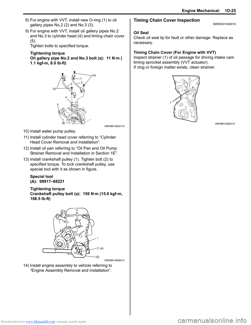 SUZUKI SX4 2006 1.G Service Owners Guide Downloaded from www.Manualslib.com manuals search engine Engine Mechanical:  1D-25
8) For engine with VVT, install new O-ring (1) to oil 
gallery pipes No.2 (2) and No.3 (3).
9) For engine with VVT, i