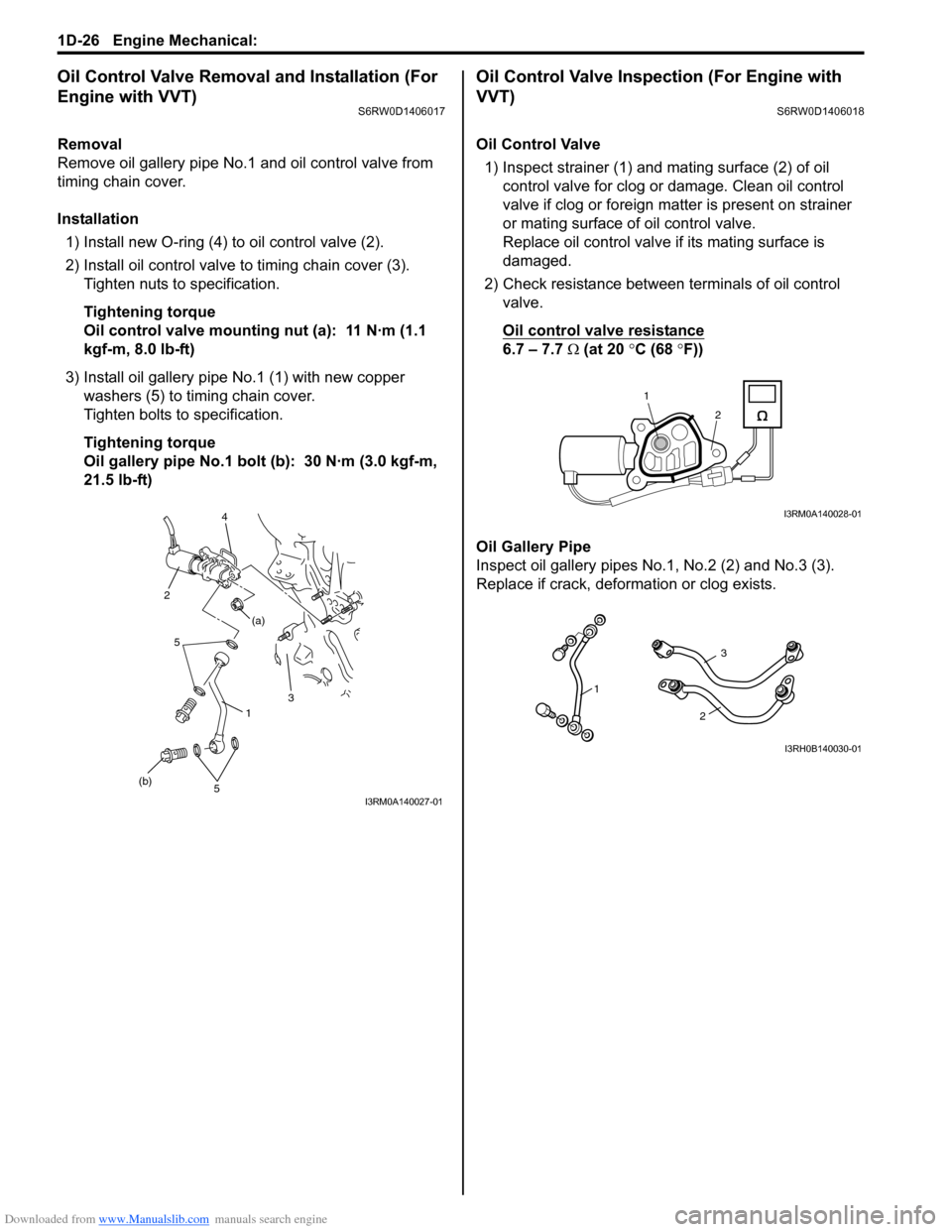 SUZUKI SX4 2006 1.G Service Workshop Manual Downloaded from www.Manualslib.com manuals search engine 1D-26 Engine Mechanical: 
Oil Control Valve Removal and Installation (For 
Engine with VVT)
S6RW0D1406017
Removal
Remove oil gallery pipe No.1 