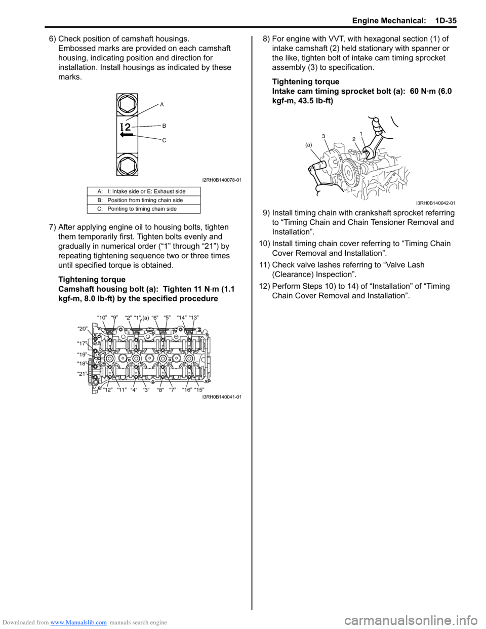 SUZUKI SX4 2006 1.G Service Service Manual Downloaded from www.Manualslib.com manuals search engine Engine Mechanical:  1D-35
6) Check position of camshaft housings.
Embossed marks are provided on each camshaft 
housing, indicating position an