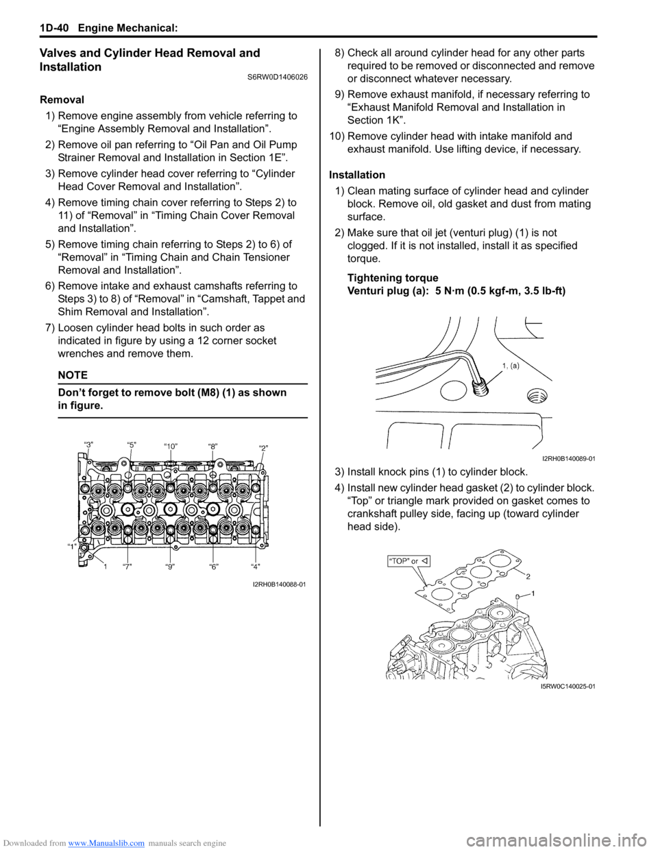 SUZUKI SX4 2006 1.G Service Workshop Manual Downloaded from www.Manualslib.com manuals search engine 1D-40 Engine Mechanical: 
Valves and Cylinder Head Removal and 
Installation
S6RW0D1406026
Removal
1) Remove engine assembly from vehicle refer