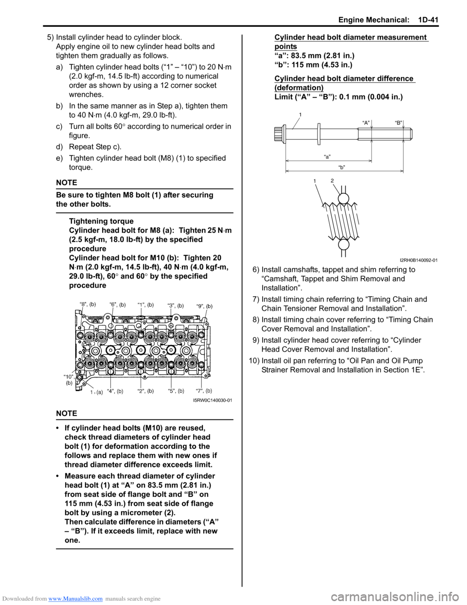SUZUKI SX4 2006 1.G Service Workshop Manual Downloaded from www.Manualslib.com manuals search engine Engine Mechanical:  1D-41
5) Install cylinder head to cylinder block.
Apply engine oil to new cylinder head bolts and 
tighten them gradually a