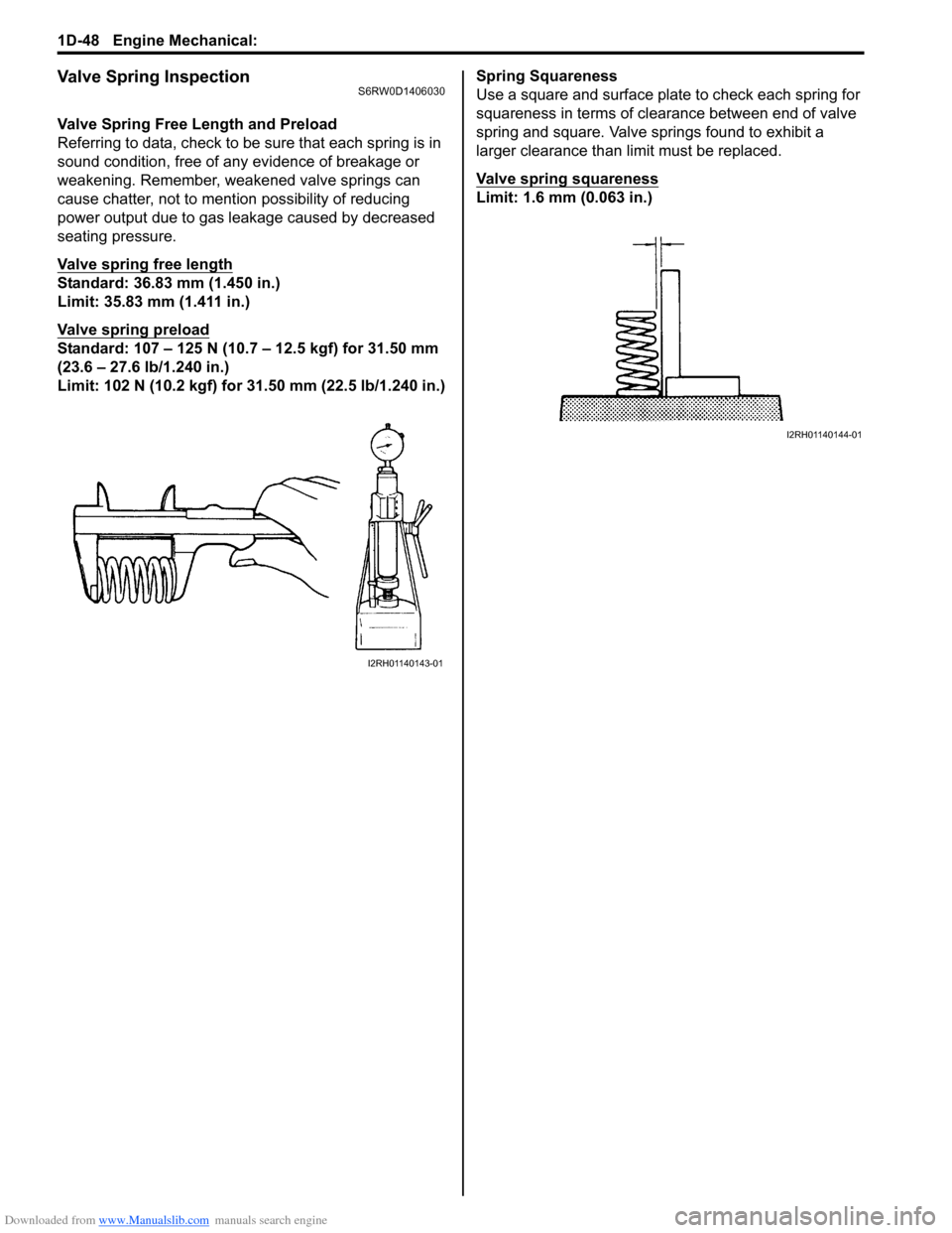 SUZUKI SX4 2006 1.G Service Workshop Manual Downloaded from www.Manualslib.com manuals search engine 1D-48 Engine Mechanical: 
Valve Spring InspectionS6RW0D1406030
Valve Spring Free Length and Preload
Referring to data, check to be sure that ea