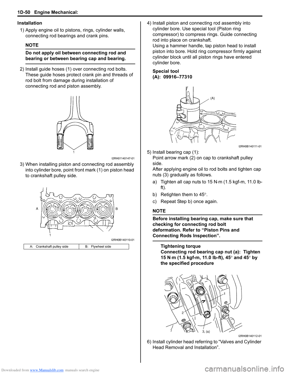 SUZUKI SX4 2006 1.G Service Workshop Manual Downloaded from www.Manualslib.com manuals search engine 1D-50 Engine Mechanical: 
Installation
1) Apply engine oil to pistons, rings, cylinder walls, 
connecting rod bearings and crank pins.
NOTE
Do 