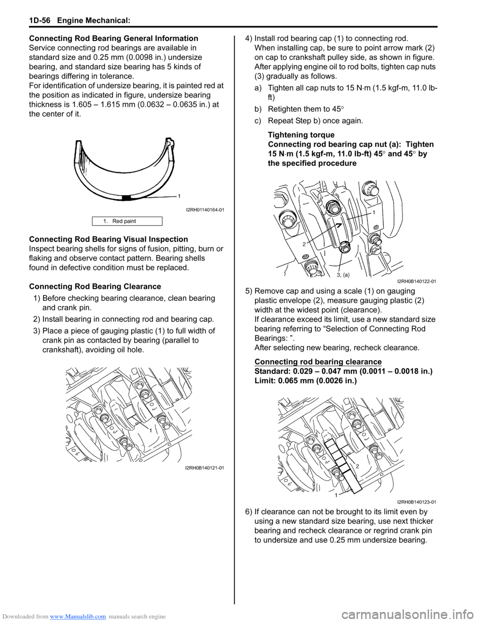 SUZUKI SX4 2006 1.G Service Workshop Manual Downloaded from www.Manualslib.com manuals search engine 1D-56 Engine Mechanical: 
Connecting Rod Bearing General Information
Service connecting rod bearings are available in 
standard size and 0.25 m