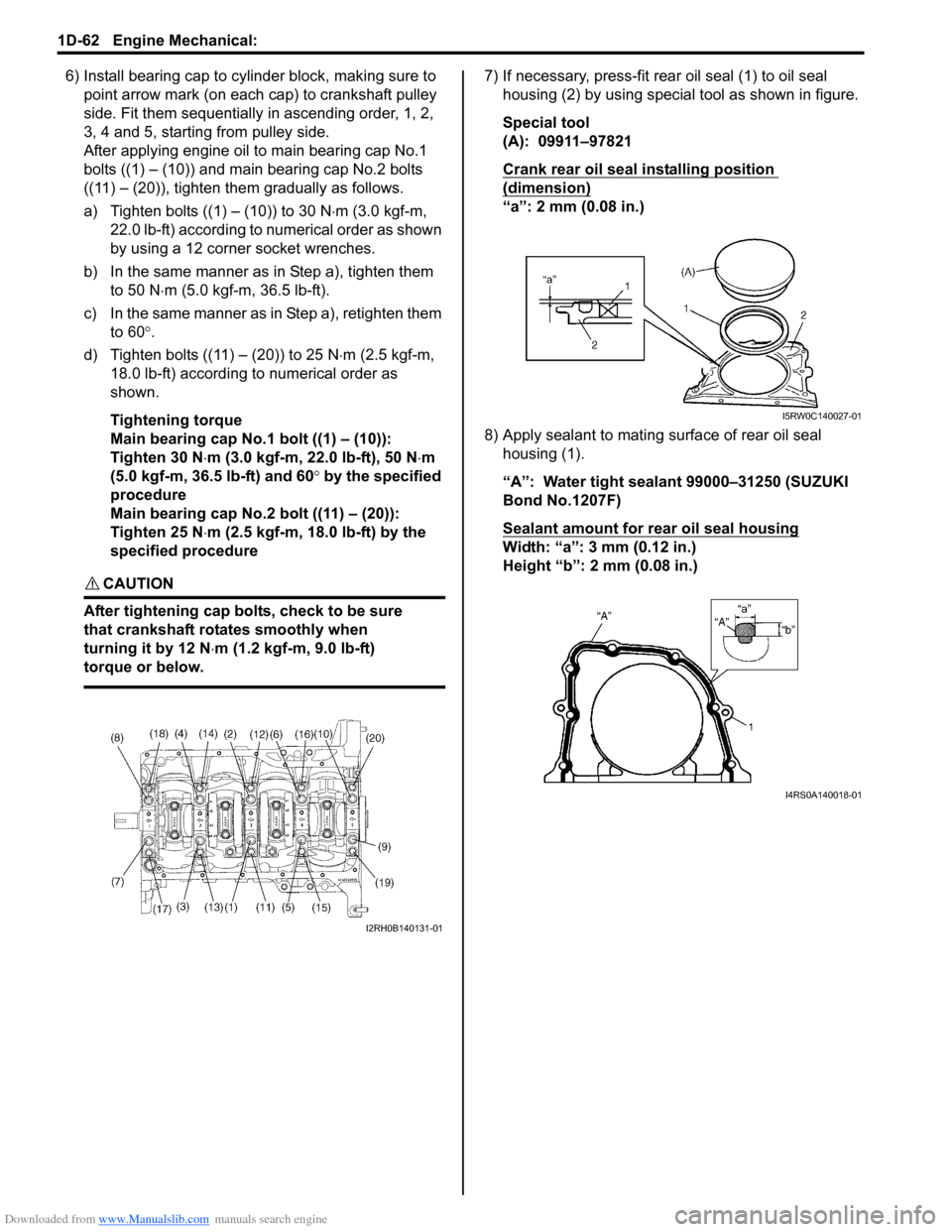 SUZUKI SX4 2006 1.G Service User Guide Downloaded from www.Manualslib.com manuals search engine 1D-62 Engine Mechanical:
6) Install bearing cap to cylinder block, making sure to
point arrow mark (on each cap) to crankshaft pulley
side. SUZUKI SX4 2006 1.G Service User Guide Downloaded from www.Manualslib.com manuals search engine 1D-62 Engine Mechanical:
6) Install bearing cap to cylinder block, making sure to
point arrow mark (on each cap) to crankshaft pulley
side.