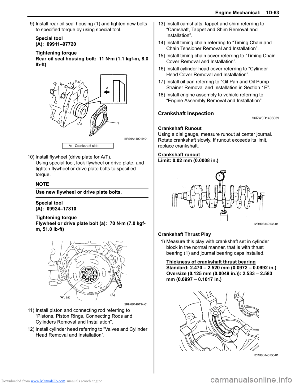 SUZUKI SX4 2006 1.G Service Workshop Manual Downloaded from www.Manualslib.com manuals search engine Engine Mechanical:  1D-63
9) Install rear oil seal housing (1) and tighten new bolts 
to specified torque by using special tool.
Special tool
(