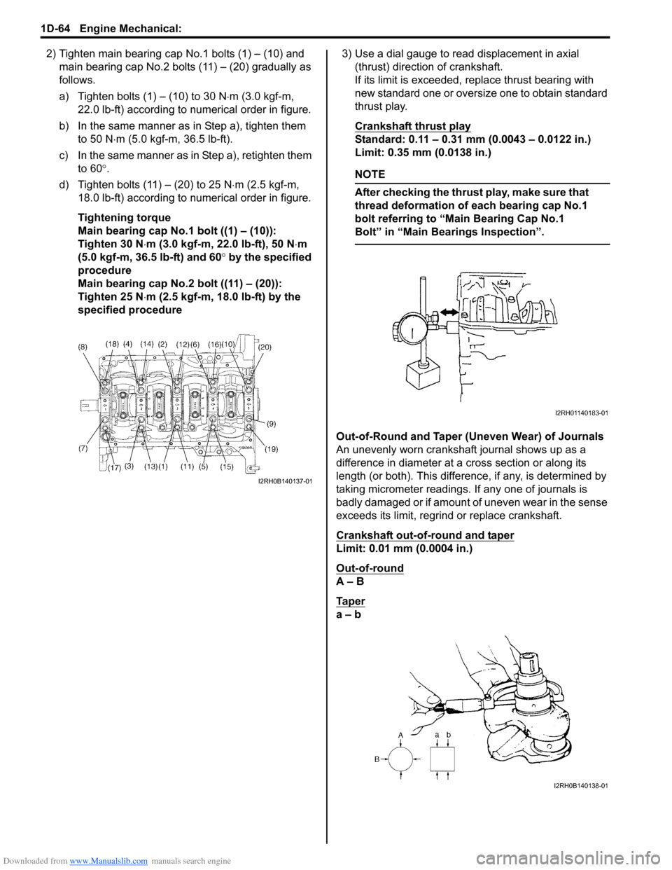 SUZUKI SX4 2006 1.G Service Workshop Manual Downloaded from www.Manualslib.com manuals search engine 1D-64 Engine Mechanical: 
2) Tighten main bearing cap No.1 bolts (1) – (10) and 
main bearing cap No.2 bolts (11) – (20) gradually as 
foll