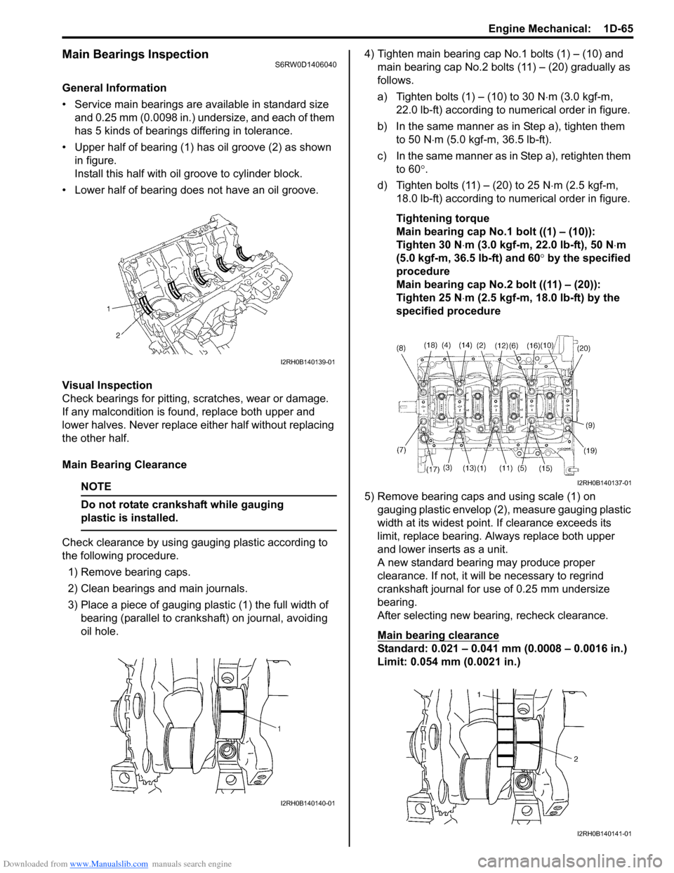 SUZUKI SX4 2006 1.G Service User Guide Downloaded from www.Manualslib.com manuals search engine Engine Mechanical: 1D-65
Main Bearings InspectionS6RW0D1406040
General Information
• Service main bearings are available in standard size
a SUZUKI SX4 2006 1.G Service User Guide Downloaded from www.Manualslib.com manuals search engine Engine Mechanical: 1D-65
Main Bearings InspectionS6RW0D1406040
General Information
• Service main bearings are available in standard size
a
