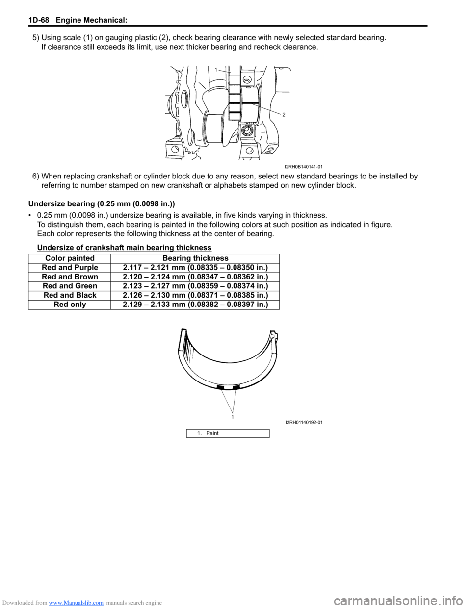 SUZUKI SX4 2006 1.G Service Workshop Manual Downloaded from www.Manualslib.com manuals search engine 1D-68 Engine Mechanical: 
5) Using scale (1) on gauging plastic (2), check bearing clearance with newly selected standard bearing.
If clearance