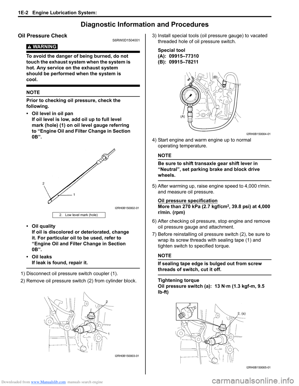 SUZUKI SX4 2006 1.G Service Service Manual Downloaded from www.Manualslib.com manuals search engine 1E-2 Engine Lubrication System: 
Diagnostic Information and Procedures
Oil Pressure CheckS6RW0D1504001
WARNING! 
To avoid the danger of being b