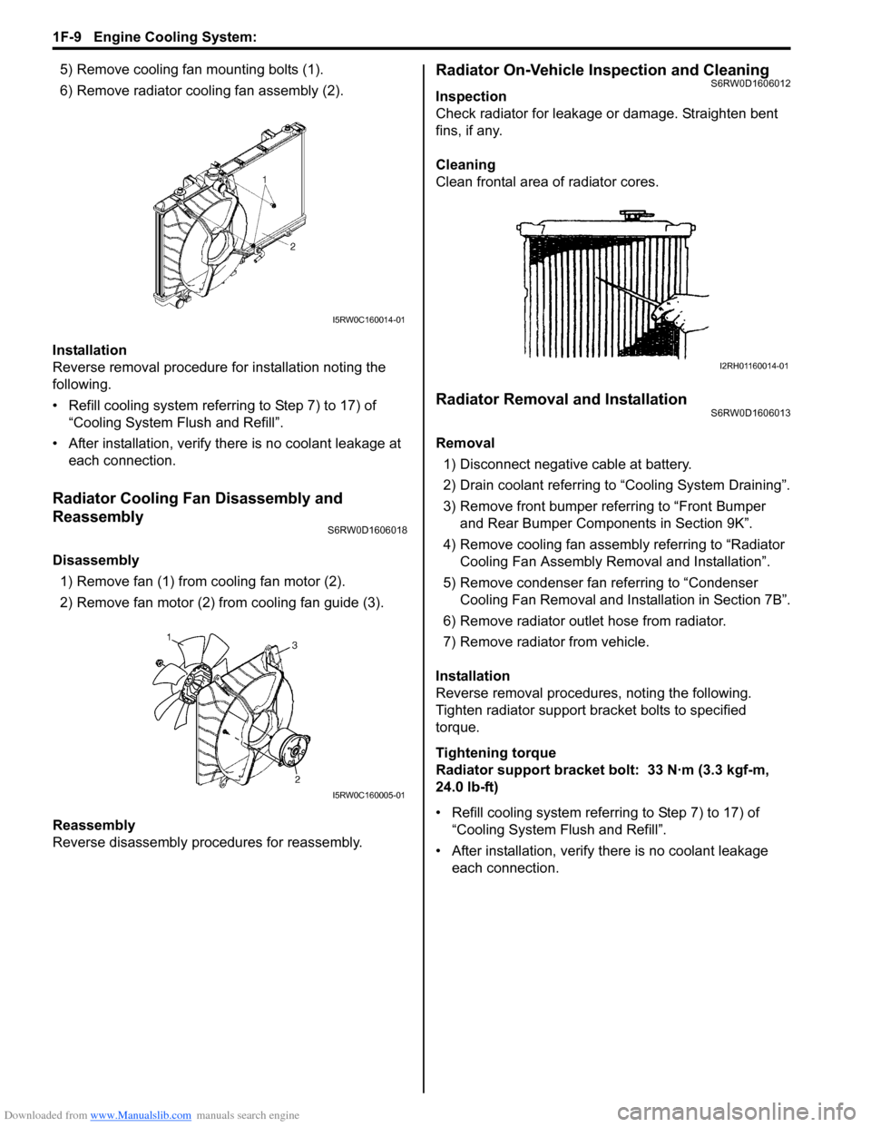 SUZUKI SX4 2006 1.G Service Workshop Manual Downloaded from www.Manualslib.com manuals search engine 1F-9 Engine Cooling System: 
5) Remove cooling fan mounting bolts (1).
6) Remove radiator cooling fan assembly (2).
Installation
Reverse remova