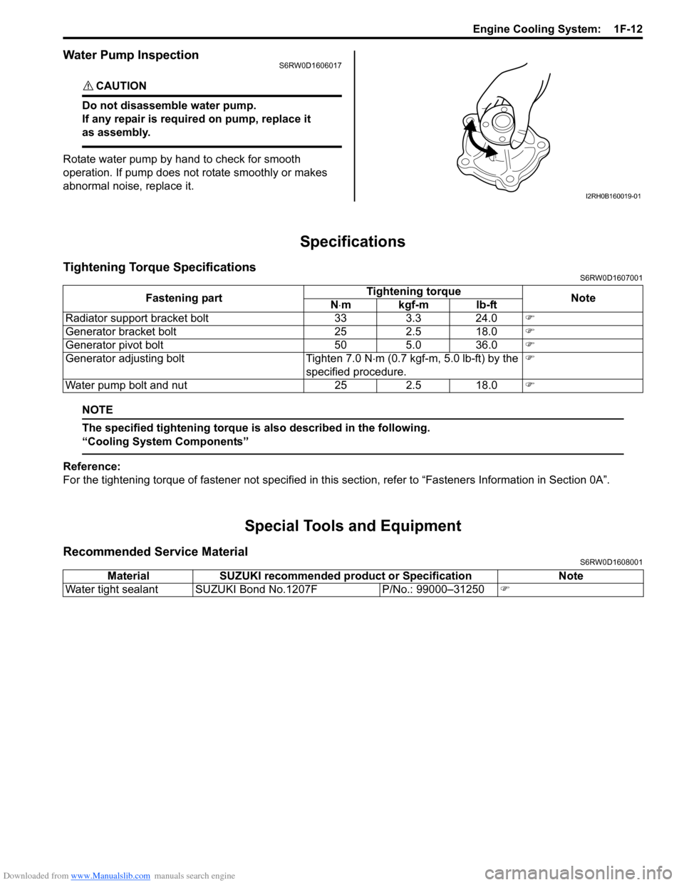 SUZUKI SX4 2006 1.G Service Workshop Manual Downloaded from www.Manualslib.com manuals search engine Engine Cooling System: 1F-12
Water Pump InspectionS6RW0D1606017
CAUTION!
Do not disassemble water pump.
If any repair is required on pump, re SUZUKI SX4 2006 1.G Service Workshop Manual Downloaded from www.Manualslib.com manuals search engine Engine Cooling System: 1F-12
Water Pump InspectionS6RW0D1606017
CAUTION!
Do not disassemble water pump.
If any repair is required on pump, re
