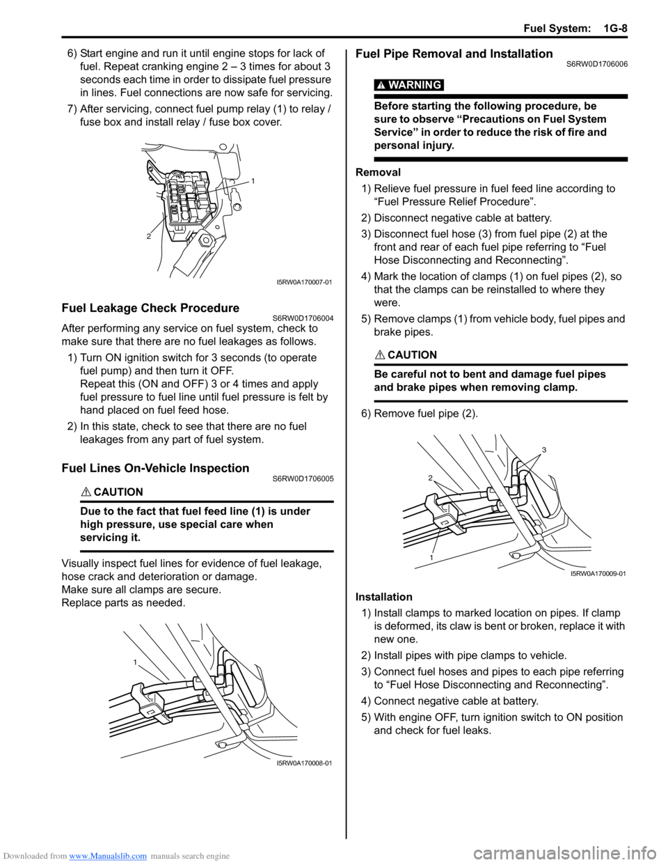 SUZUKI SX4 2006 1.G Service Workshop Manual Downloaded from www.Manualslib.com manuals search engine Fuel System:  1G-8
6) Start engine and run it until engine stops for lack of 
fuel. Repeat cranking engine 2 – 3 times for about 3 
seconds e