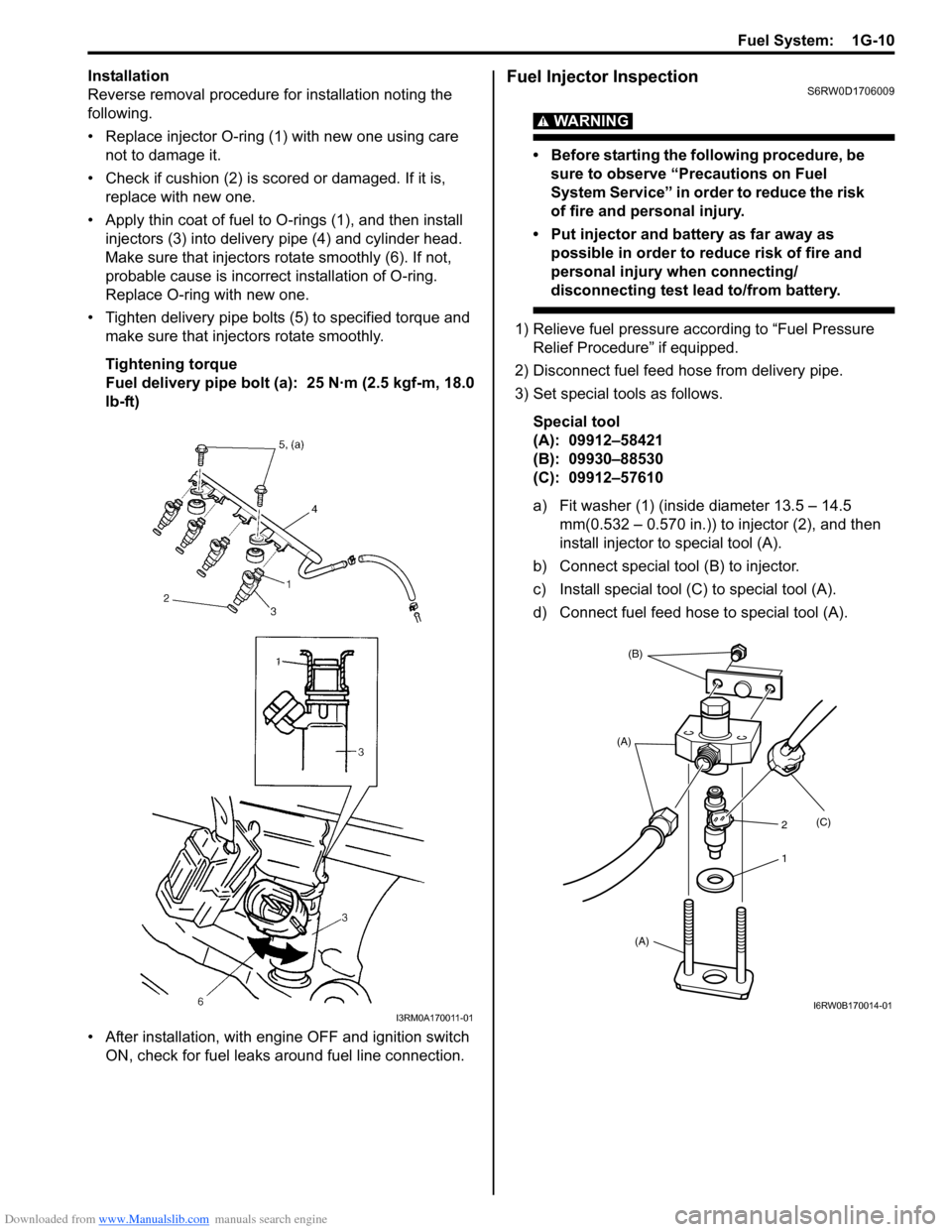 SUZUKI SX4 2006 1.G Service Workshop Manual Downloaded from www.Manualslib.com manuals search engine Fuel System:  1G-10
Installation
Reverse removal procedure for installation noting the 
following.
• Replace injector O-ring (1) with new one