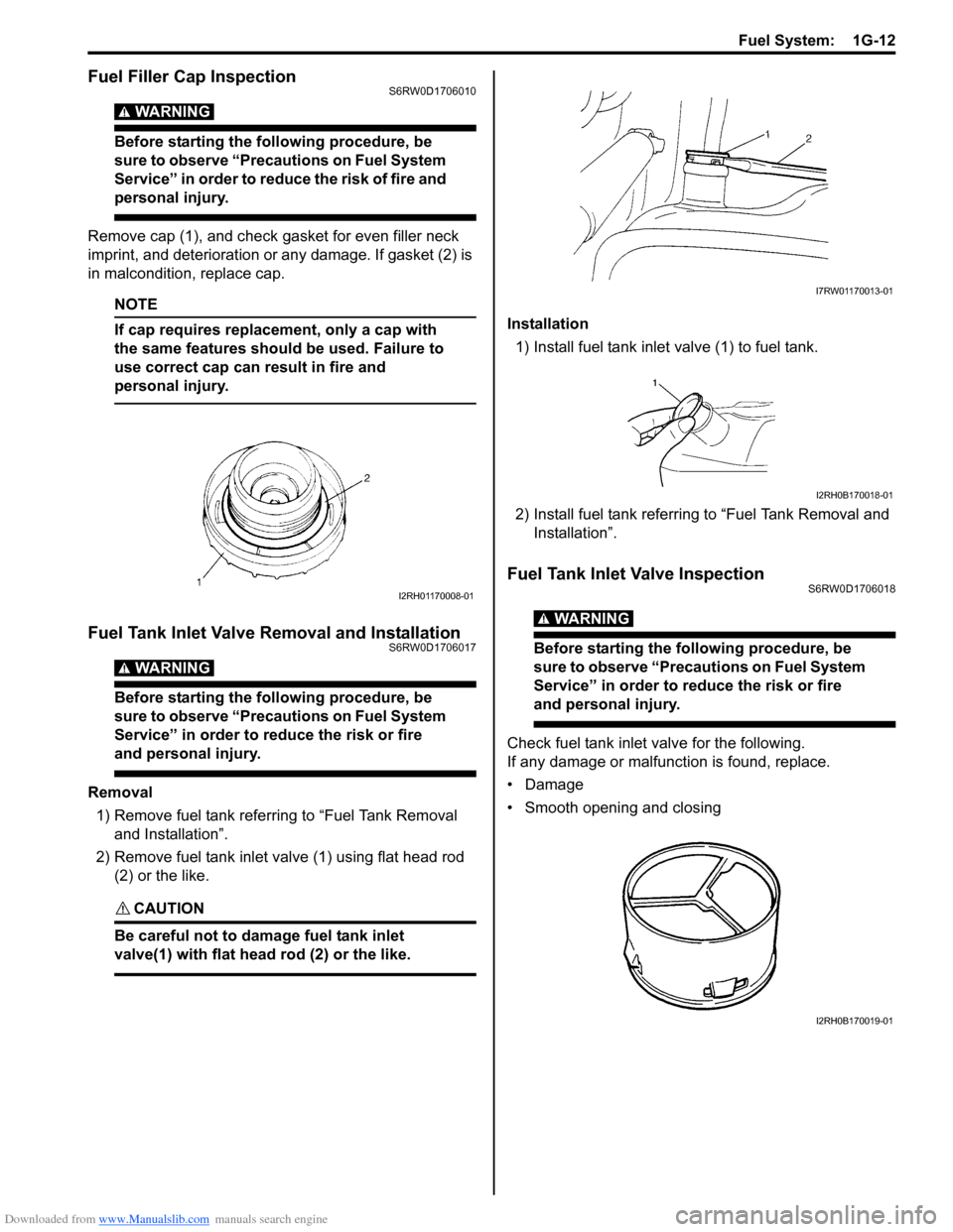 SUZUKI SX4 2006 1.G Service Workshop Manual Downloaded from www.Manualslib.com manuals search engine Fuel System:  1G-12
Fuel Filler Cap InspectionS6RW0D1706010
WARNING! 
Before starting the following procedure, be 
sure to observe “Precautio