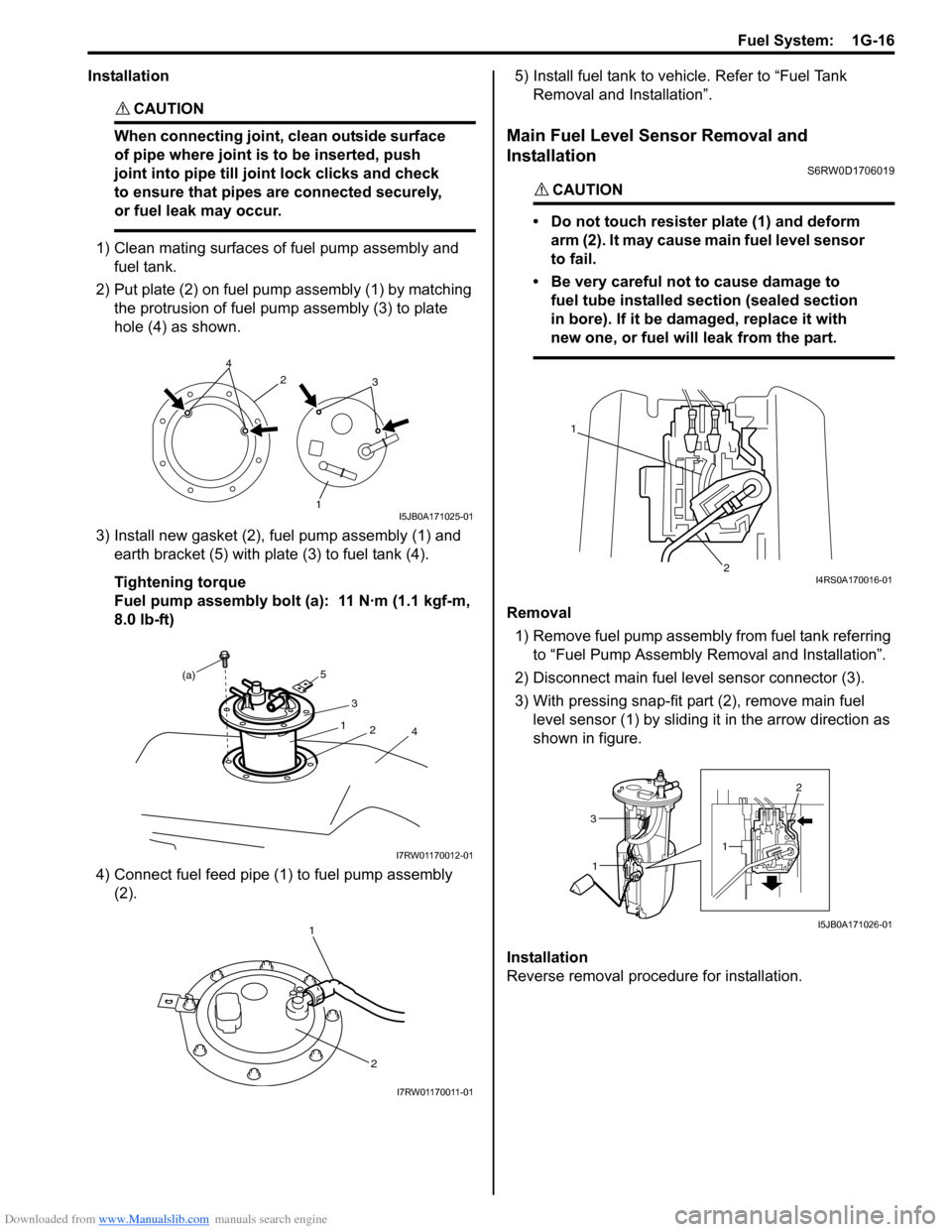 SUZUKI SX4 2006 1.G Service Workshop Manual Downloaded from www.Manualslib.com manuals search engine Fuel System:  1G-16
Installation
CAUTION! 
When connecting joint, clean outside surface 
of pipe where joint is to be inserted, push 
joint int
