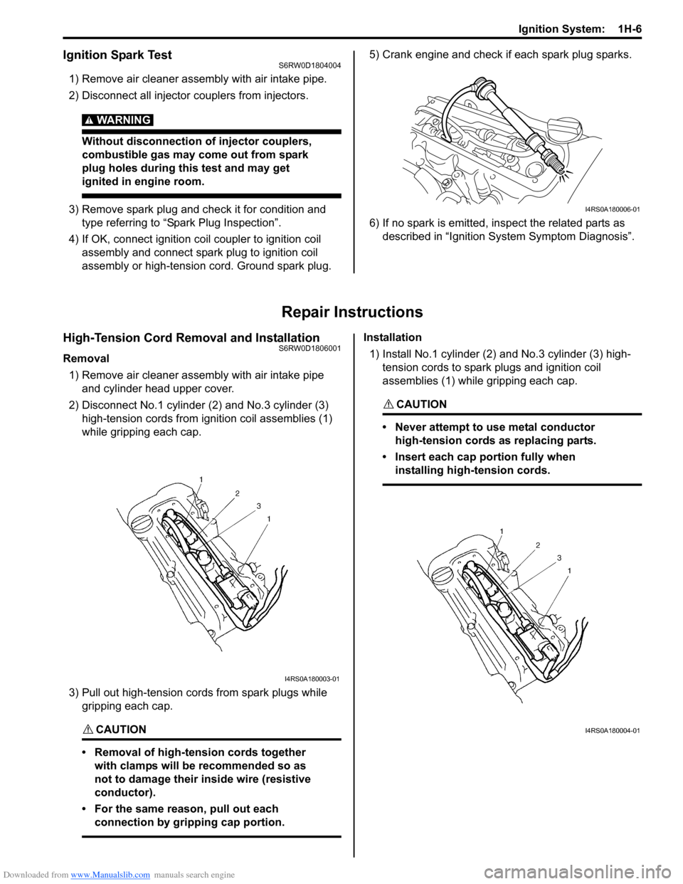 SUZUKI SX4 2006 1.G Service Workshop Manual Downloaded from www.Manualslib.com manuals search engine Ignition System:  1H-6
Ignition Spark TestS6RW0D1804004
1) Remove air cleaner assembly with air intake pipe.
2) Disconnect all injector coupler