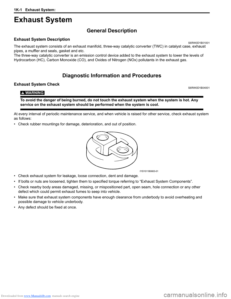 SUZUKI SX4 2006 1.G Service Workshop Manual Downloaded from www.Manualslib.com manuals search engine 1K-1 Exhaust System: 
Engine
Exhaust System
General Description
Exhaust System DescriptionS6RW0D1B01001
The exhaust system consists of an exhau