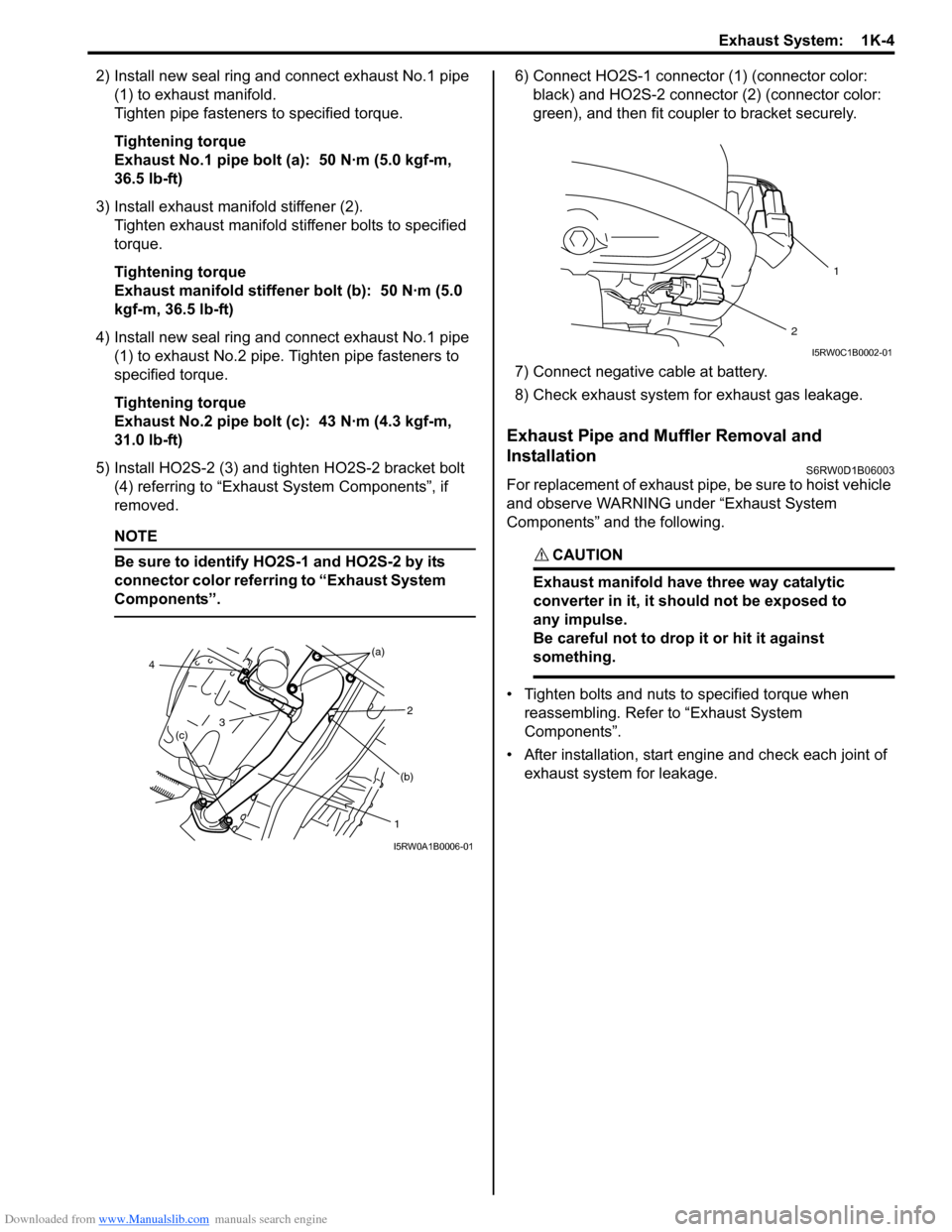 SUZUKI SX4 2006 1.G Service Workshop Manual Downloaded from www.Manualslib.com manuals search engine Exhaust System:  1K-4
2) Install new seal ring and connect exhaust No.1 pipe 
(1) to exhaust manifold.
Tighten pipe fasteners to specified torq