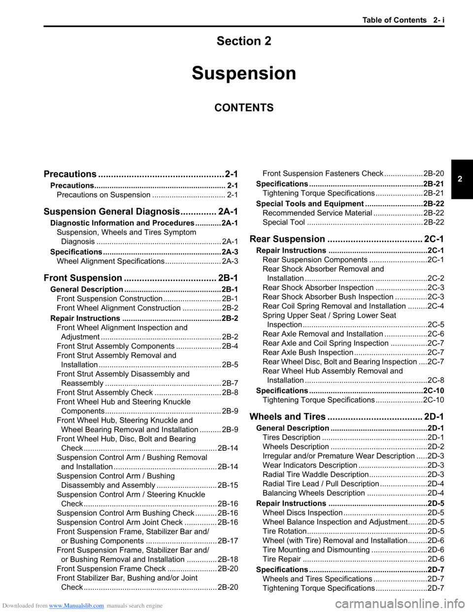 SUZUKI SX4 2006 1.G Service Workshop Manual Downloaded from www.Manualslib.com manuals search engine Table of Contents 2- i
2
Section 2
CONTENTS
Suspension
Precautions ................................................. 2-1
Precautions........... SUZUKI SX4 2006 1.G Service Workshop Manual Downloaded from www.Manualslib.com manuals search engine Table of Contents 2- i
2
Section 2
CONTENTS
Suspension
Precautions ................................................. 2-1
Precautions...........