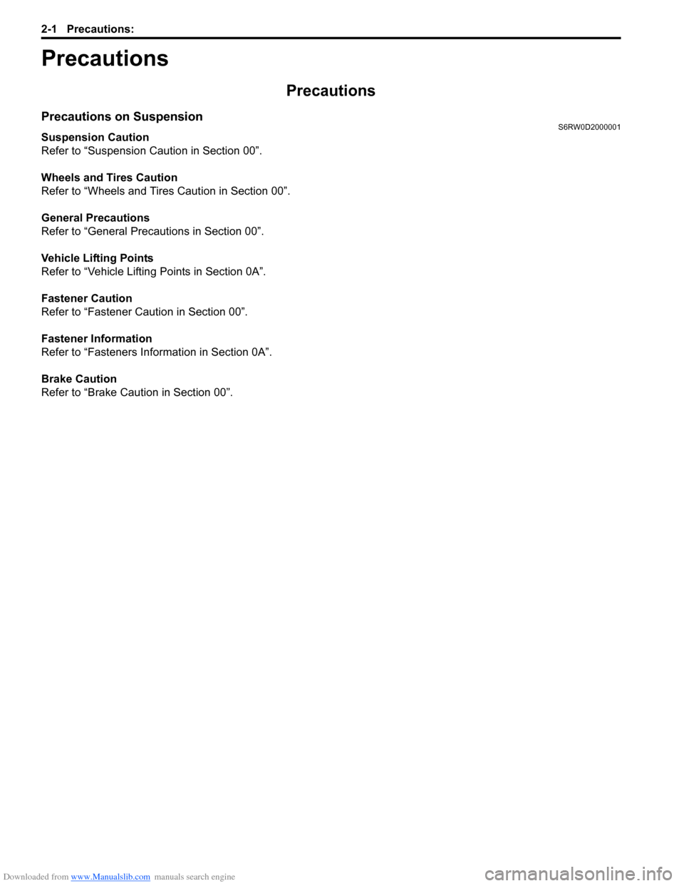 SUZUKI SX4 2006 1.G Service Workshop Manual Downloaded from www.Manualslib.com manuals search engine 2-1 Precautions:
Suspension
Precautions
Precautions
Precautions on SuspensionS6RW0D2000001
Suspension Caution
Refer to “Suspension Caution i SUZUKI SX4 2006 1.G Service Workshop Manual Downloaded from www.Manualslib.com manuals search engine 2-1 Precautions:
Suspension
Precautions
Precautions
Precautions on SuspensionS6RW0D2000001
Suspension Caution
Refer to “Suspension Caution i