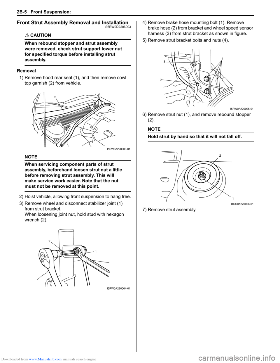 SUZUKI SX4 2006 1.G Service Workshop Manual Downloaded from www.Manualslib.com manuals search engine 2B-5 Front Suspension: 
Front Strut Assembly Removal and InstallationS6RW0D2206003
CAUTION! 
When rebound stopper and strut assembly 
were remo