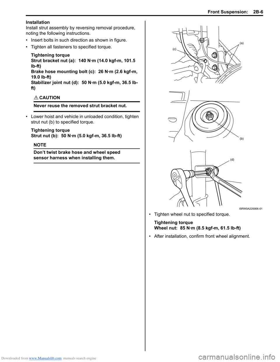 SUZUKI SX4 2006 1.G Service Workshop Manual Downloaded from www.Manualslib.com manuals search engine Front Suspension:  2B-6
Installation
Install strut assembly by reversing removal procedure, 
noting the following instructions.
• Insert bolt