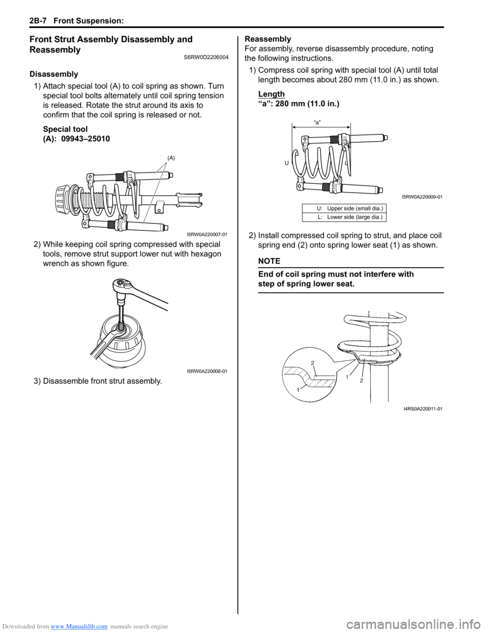SUZUKI SX4 2006 1.G Service Workshop Manual Downloaded from www.Manualslib.com manuals search engine 2B-7 Front Suspension:
Front Strut Assembly Disassembly and
Reassembly
S6RW0D2206004
Disassembly
1) Attach special tool (A) to coil spring as SUZUKI SX4 2006 1.G Service Workshop Manual Downloaded from www.Manualslib.com manuals search engine 2B-7 Front Suspension:
Front Strut Assembly Disassembly and
Reassembly
S6RW0D2206004
Disassembly
1) Attach special tool (A) to coil spring as