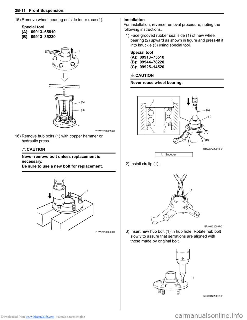 SUZUKI SX4 2006 1.G Service Workshop Manual Downloaded from www.Manualslib.com manuals search engine 2B-11 Front Suspension:
15) Remove wheel bearing outside inner race (1).
Special tool
(A): 09913–65810
(B): 09913–85230
16) Remove hub SUZUKI SX4 2006 1.G Service Workshop Manual Downloaded from www.Manualslib.com manuals search engine 2B-11 Front Suspension:
15) Remove wheel bearing outside inner race (1).
Special tool
(A): 09913–65810
(B): 09913–85230
16) Remove hub