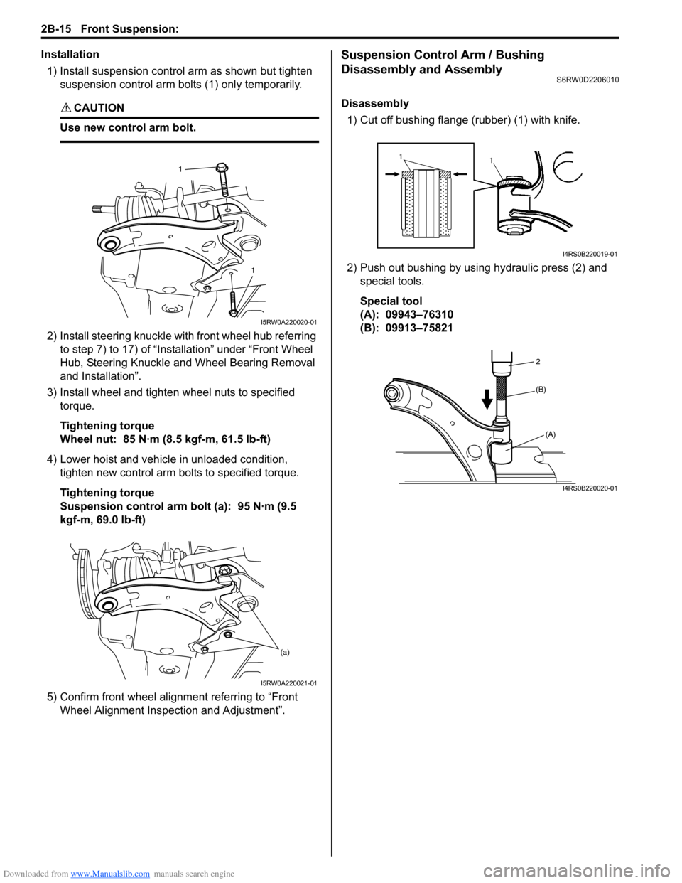 SUZUKI SX4 2006 1.G Service Workshop Manual Downloaded from www.Manualslib.com manuals search engine 2B-15 Front Suspension:
Installation
1) Install suspension control arm as shown but tighten
suspension control arm bolts (1) only temporarily SUZUKI SX4 2006 1.G Service Workshop Manual Downloaded from www.Manualslib.com manuals search engine 2B-15 Front Suspension:
Installation
1) Install suspension control arm as shown but tighten
suspension control arm bolts (1) only temporarily