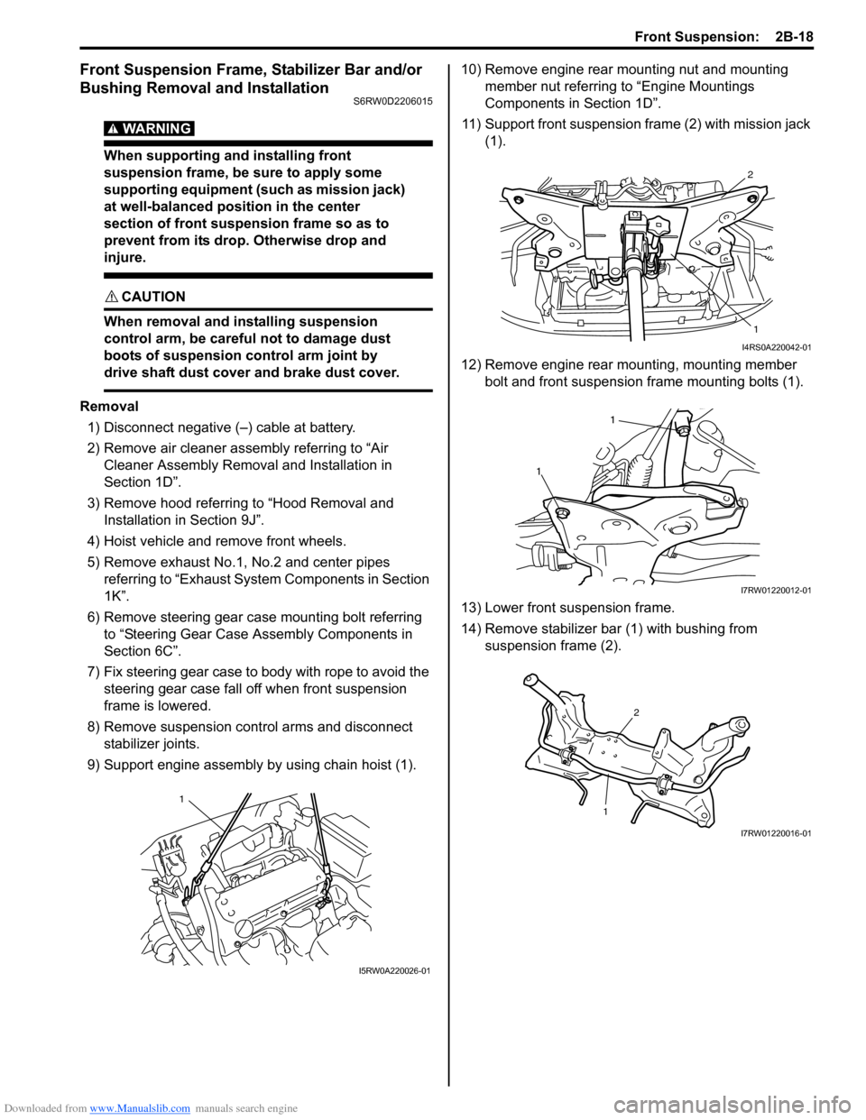 SUZUKI SX4 2006 1.G Service Workshop Manual Downloaded from www.Manualslib.com manuals search engine Front Suspension: 2B-18
Front Suspension Frame, Stabilizer Bar and/or
Bushing Removal and Installation
S6RW0D2206015
WARNING!
When supportin SUZUKI SX4 2006 1.G Service Workshop Manual Downloaded from www.Manualslib.com manuals search engine Front Suspension: 2B-18
Front Suspension Frame, Stabilizer Bar and/or
Bushing Removal and Installation
S6RW0D2206015
WARNING!
When supportin