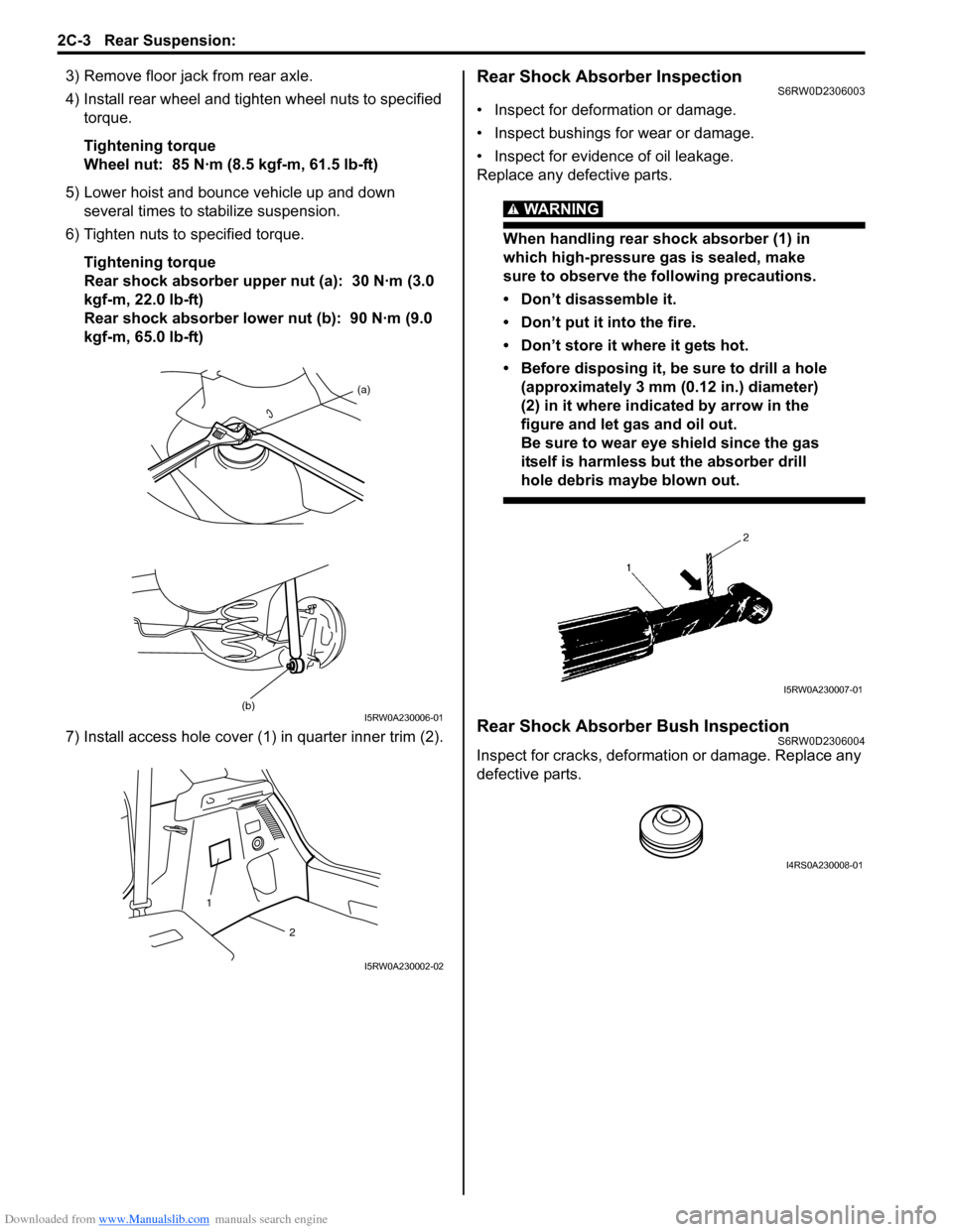 SUZUKI SX4 2006 1.G Service User Guide Downloaded from www.Manualslib.com manuals search engine 2C-3 Rear Suspension: 
3) Remove floor jack from rear axle. 
4) Install rear wheel and tighten wheel nuts to specified 
torque.
Tightening torq