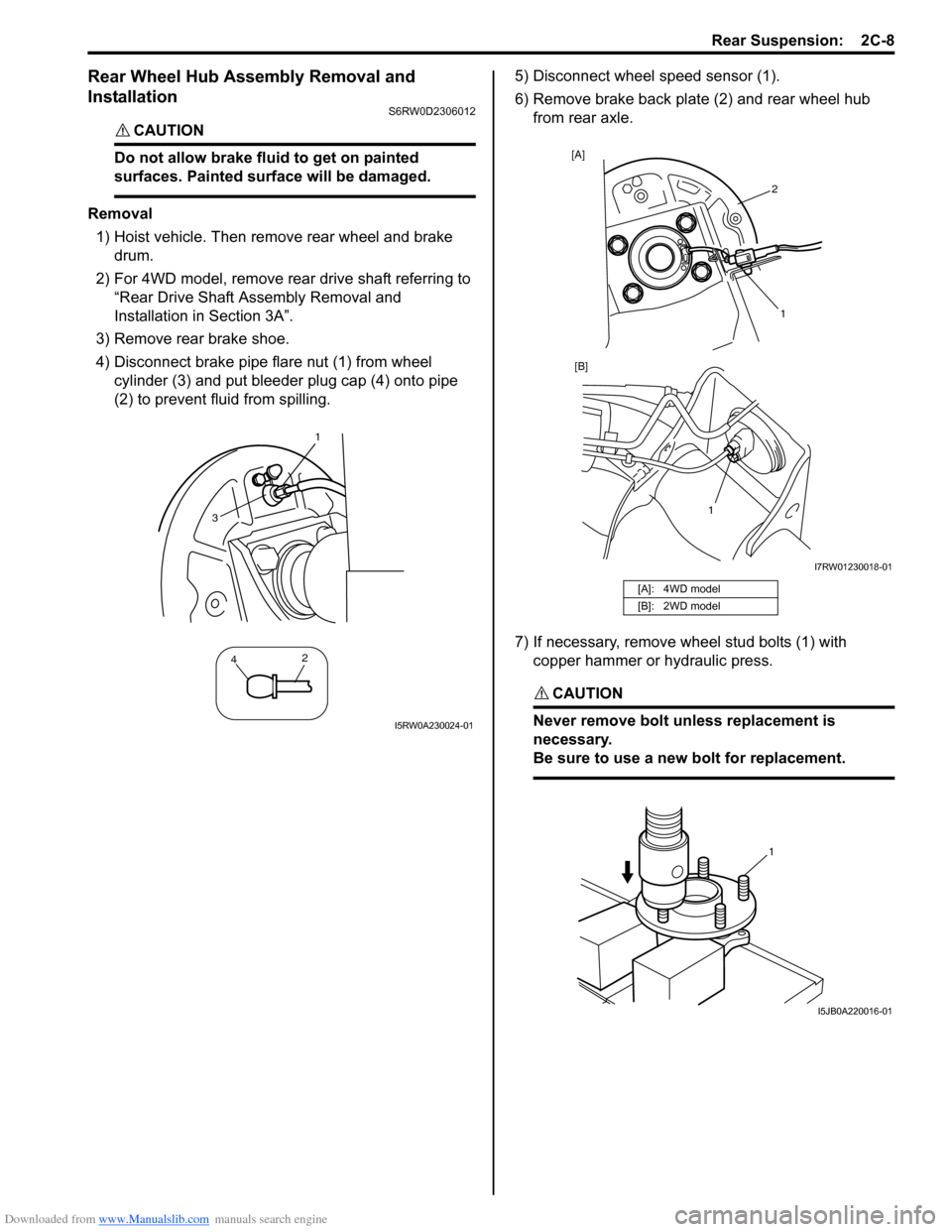 SUZUKI SX4 2006 1.G Service User Guide Downloaded from www.Manualslib.com manuals search engine Rear Suspension:  2C-8
Rear Wheel Hub Assembly Removal and 
Installation
S6RW0D2306012
CAUTION! 
Do not allow brake fluid to get on painted 
su