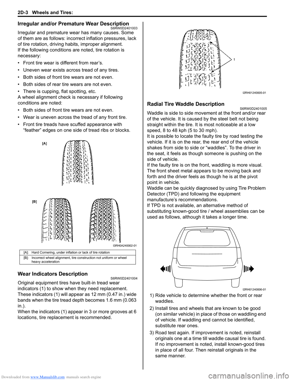 SUZUKI SX4 2006 1.G Service Workshop Manual Downloaded from www.Manualslib.com manuals search engine 2D-3 Wheels and Tires:
Irregular and/or Premature Wear DescriptionS6RW0D2401003
Irregular and premature wear has many causes. Some
of them ar SUZUKI SX4 2006 1.G Service Workshop Manual Downloaded from www.Manualslib.com manuals search engine 2D-3 Wheels and Tires:
Irregular and/or Premature Wear DescriptionS6RW0D2401003
Irregular and premature wear has many causes. Some
of them ar