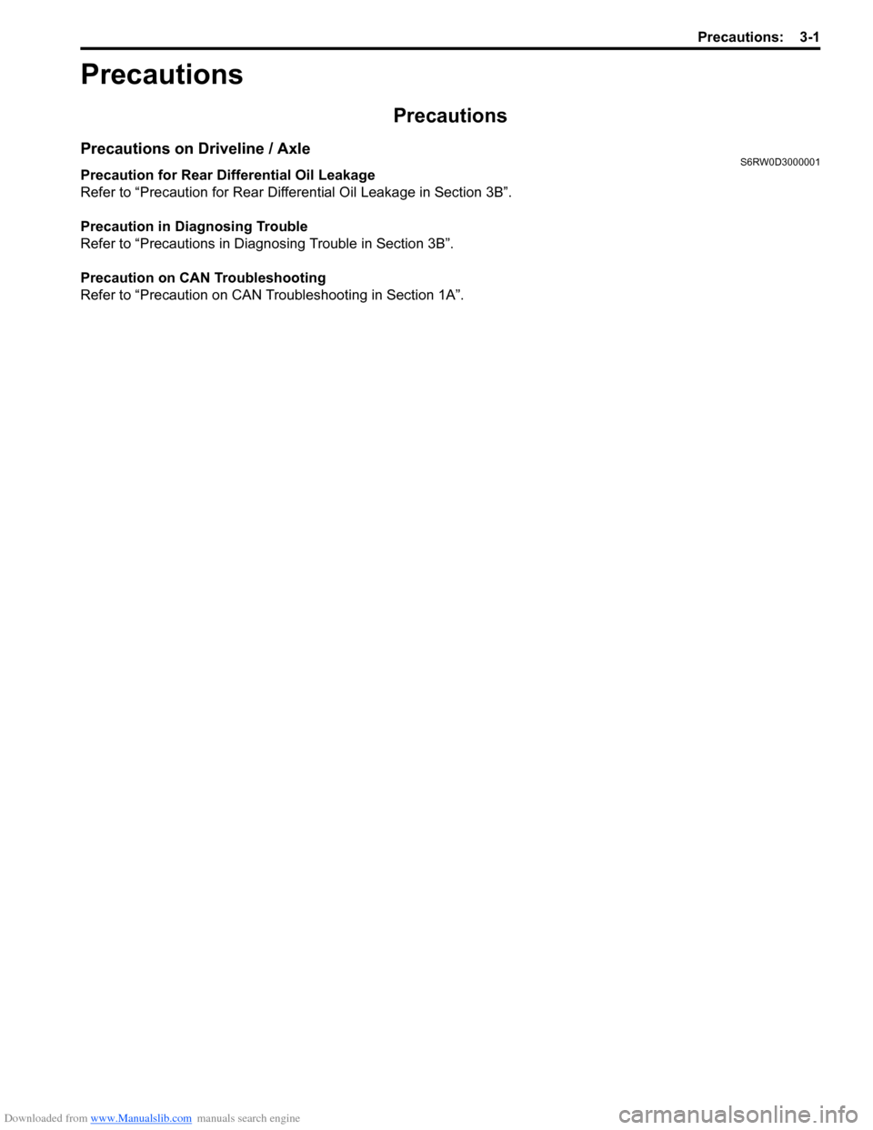 SUZUKI SX4 2006 1.G Service Workshop Manual Downloaded from www.Manualslib.com manuals search engine Precautions: 3-1
Driveline / Axle
Precautions
Precautions
Precautions on Driveline / AxleS6RW0D3000001
Precaution for Rear Differential Oil Lea SUZUKI SX4 2006 1.G Service Workshop Manual Downloaded from www.Manualslib.com manuals search engine Precautions: 3-1
Driveline / Axle
Precautions
Precautions
Precautions on Driveline / AxleS6RW0D3000001
Precaution for Rear Differential Oil Lea