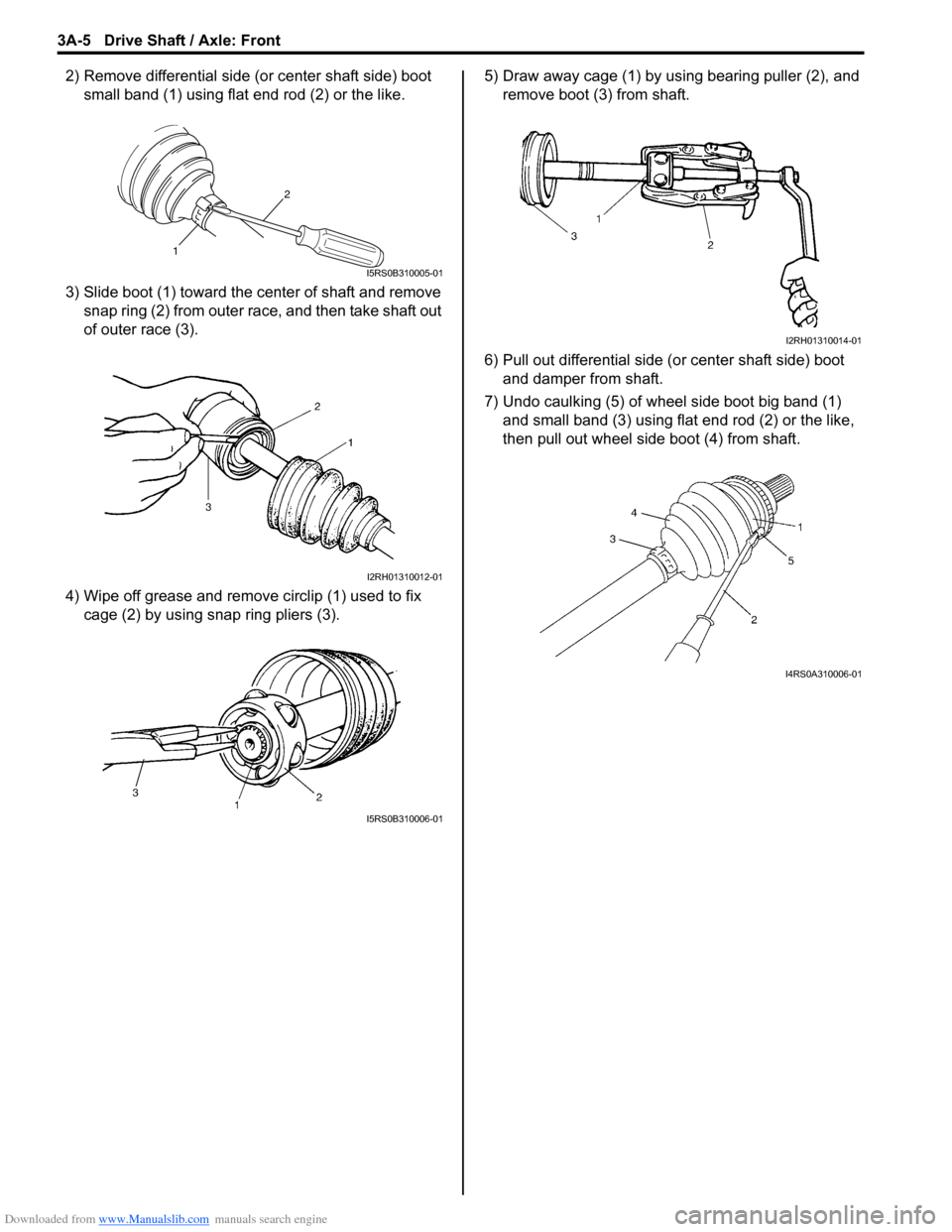 SUZUKI SX4 2006 1.G Service Workshop Manual Downloaded from www.Manualslib.com manuals search engine 3A-5 Drive Shaft / Axle: Front
2) Remove differential side (or center shaft side) boot
small band (1) using flat end rod (2) or the like.
3) S SUZUKI SX4 2006 1.G Service Workshop Manual Downloaded from www.Manualslib.com manuals search engine 3A-5 Drive Shaft / Axle: Front
2) Remove differential side (or center shaft side) boot
small band (1) using flat end rod (2) or the like.
3) S