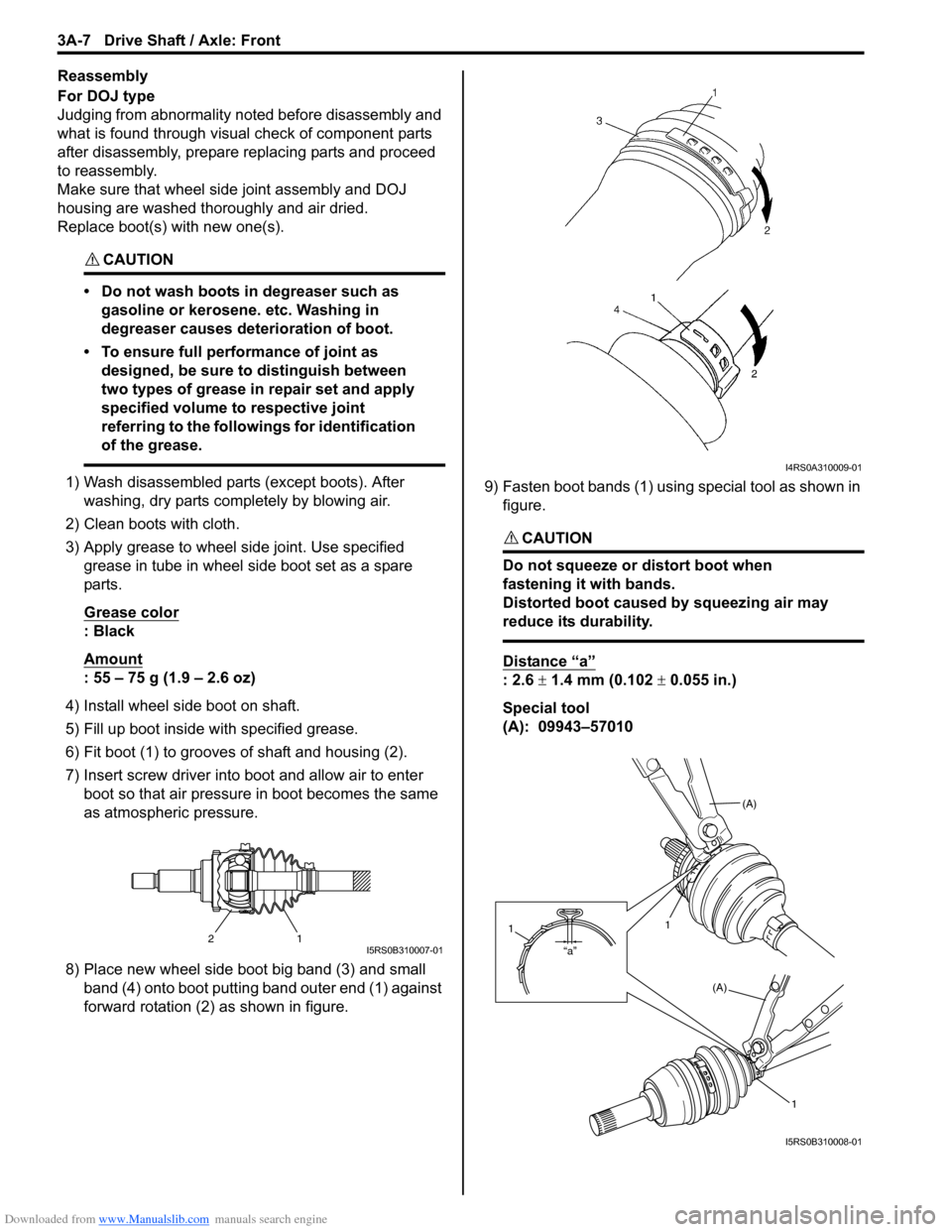 SUZUKI SX4 2006 1.G Service Workshop Manual Downloaded from www.Manualslib.com manuals search engine 3A-7 Drive Shaft / Axle: Front
Reassembly
For DOJ type
Judging from abnormality noted before disassembly and
what is found through visual chec SUZUKI SX4 2006 1.G Service Workshop Manual Downloaded from www.Manualslib.com manuals search engine 3A-7 Drive Shaft / Axle: Front
Reassembly
For DOJ type
Judging from abnormality noted before disassembly and
what is found through visual chec