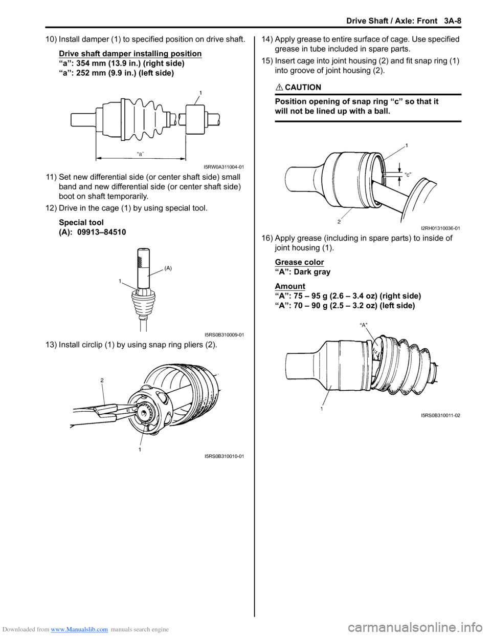 SUZUKI SX4 2006 1.G Service Workshop Manual Downloaded from www.Manualslib.com manuals search engine Drive Shaft / Axle: Front 3A-8
10) Install damper (1) to specified position on drive shaft.
Drive shaft damper installing position
“a”: 354 SUZUKI SX4 2006 1.G Service Workshop Manual Downloaded from www.Manualslib.com manuals search engine Drive Shaft / Axle: Front 3A-8
10) Install damper (1) to specified position on drive shaft.
Drive shaft damper installing position
“a”: 354