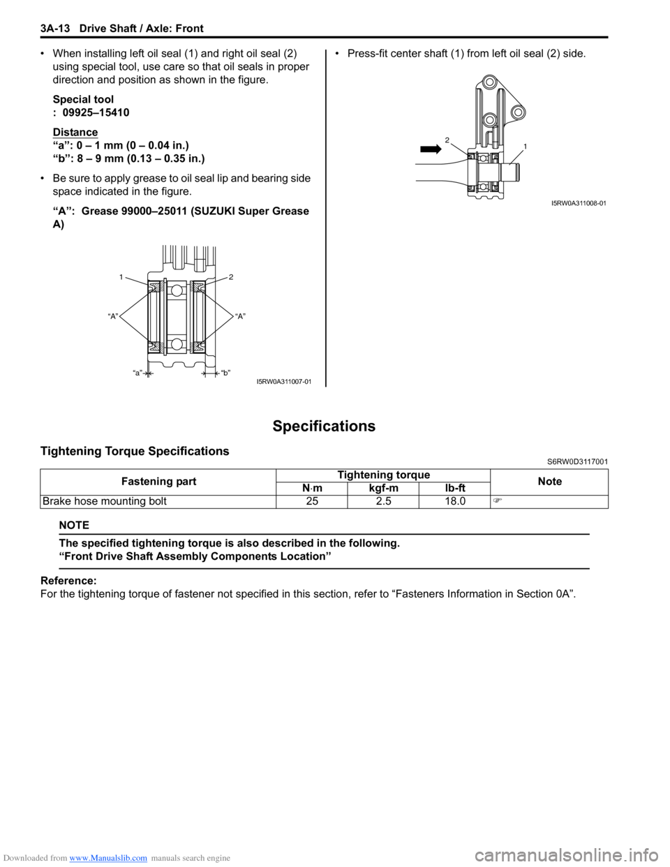 SUZUKI SX4 2006 1.G Service Workshop Manual Downloaded from www.Manualslib.com manuals search engine 3A-13 Drive Shaft / Axle: Front
• When installing left oil seal (1) and right oil seal (2)
using special tool, use care so that oil seals in SUZUKI SX4 2006 1.G Service Workshop Manual Downloaded from www.Manualslib.com manuals search engine 3A-13 Drive Shaft / Axle: Front
• When installing left oil seal (1) and right oil seal (2)
using special tool, use care so that oil seals in