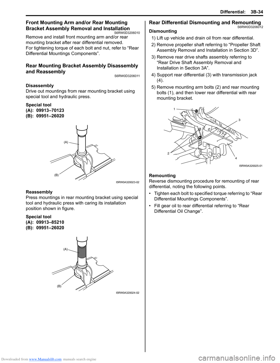 SUZUKI SX4 2006 1.G Service Workshop Manual Downloaded from www.Manualslib.com manuals search engine Differential: 3B-34
Front Mounting Arm and/or Rear Mounting 
Bracket Assembly Removal and Installation
S6RW0D3206010
Remove and install front m