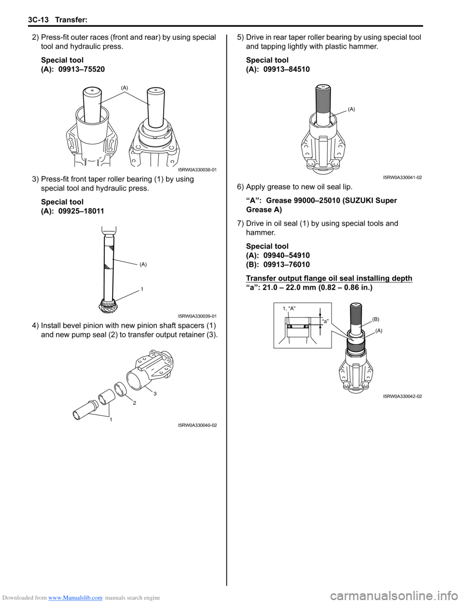 SUZUKI SX4 2006 1.G Service Workshop Manual Downloaded from www.Manualslib.com manuals search engine 3C-13 Transfer:
2) Press-fit outer races (front and rear) by using special
tool and hydraulic press.
Special tool
(A): 09913–75520
3) Pres SUZUKI SX4 2006 1.G Service Workshop Manual Downloaded from www.Manualslib.com manuals search engine 3C-13 Transfer:
2) Press-fit outer races (front and rear) by using special
tool and hydraulic press.
Special tool
(A): 09913–75520
3) Pres