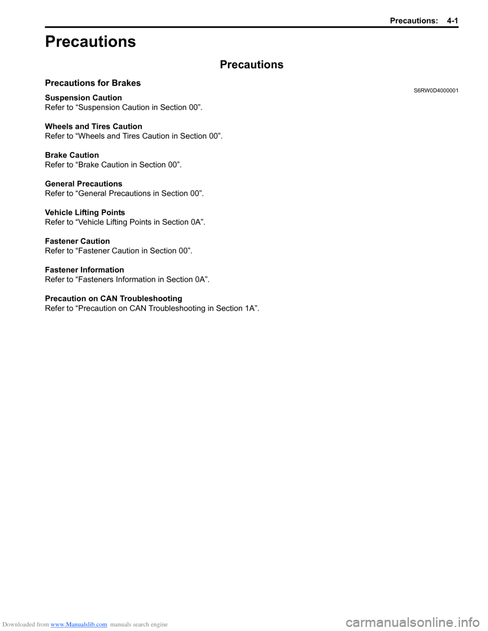 SUZUKI SX4 2006 1.G Service Workshop Manual Downloaded from www.Manualslib.com manuals search engine Precautions: 4-1
Brakes
Precautions
Precautions
Precautions for BrakesS6RW0D4000001
Suspension Caution
Refer to “Suspension Caution in Sectio SUZUKI SX4 2006 1.G Service Workshop Manual Downloaded from www.Manualslib.com manuals search engine Precautions: 4-1
Brakes
Precautions
Precautions
Precautions for BrakesS6RW0D4000001
Suspension Caution
Refer to “Suspension Caution in Sectio