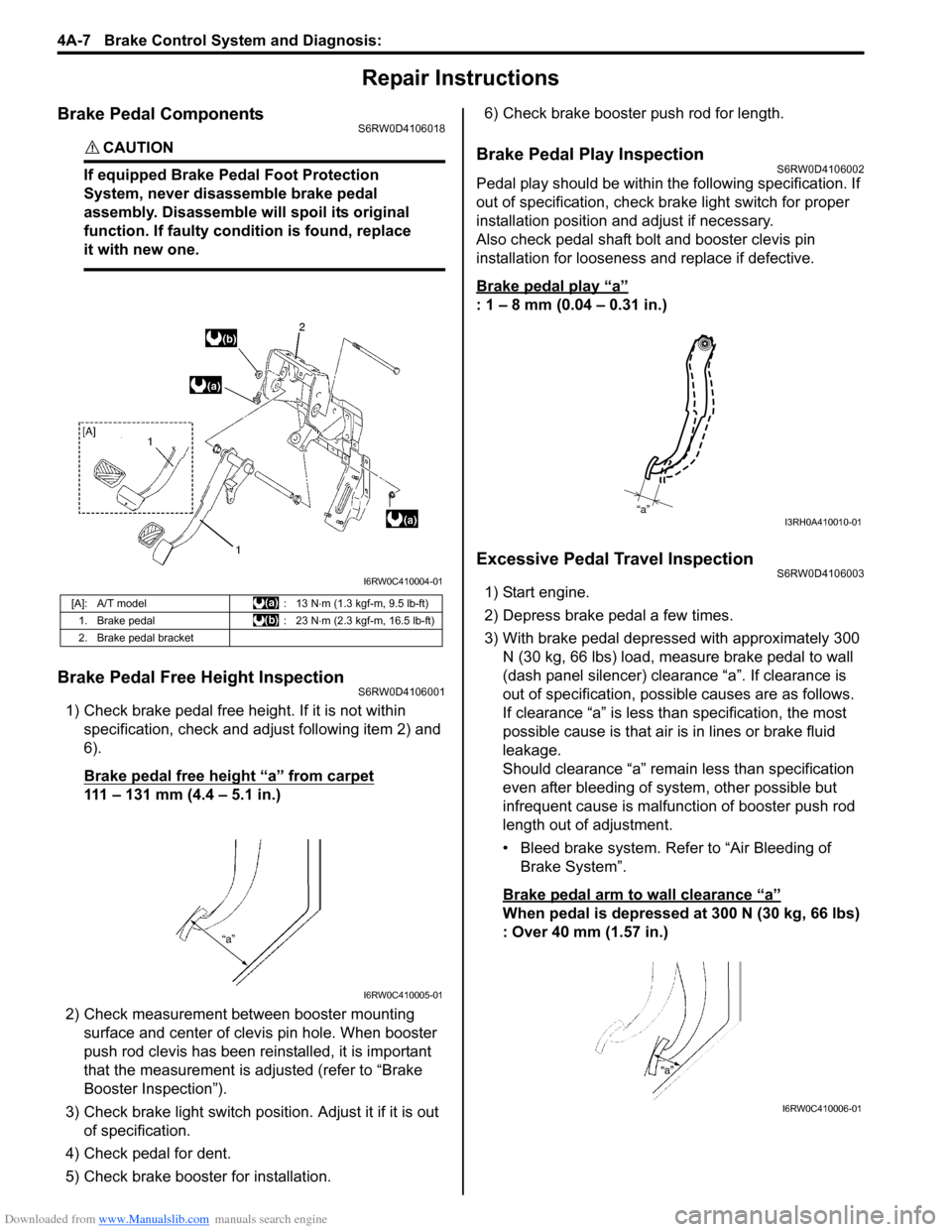 SUZUKI SX4 2006 1.G Service Workshop Manual Downloaded from www.Manualslib.com manuals search engine 4A-7 Brake Control System and Diagnosis: 
Repair Instructions
Brake Pedal ComponentsS6RW0D4106018
CAUTION! 
If equipped Brake Pedal Foot Protec